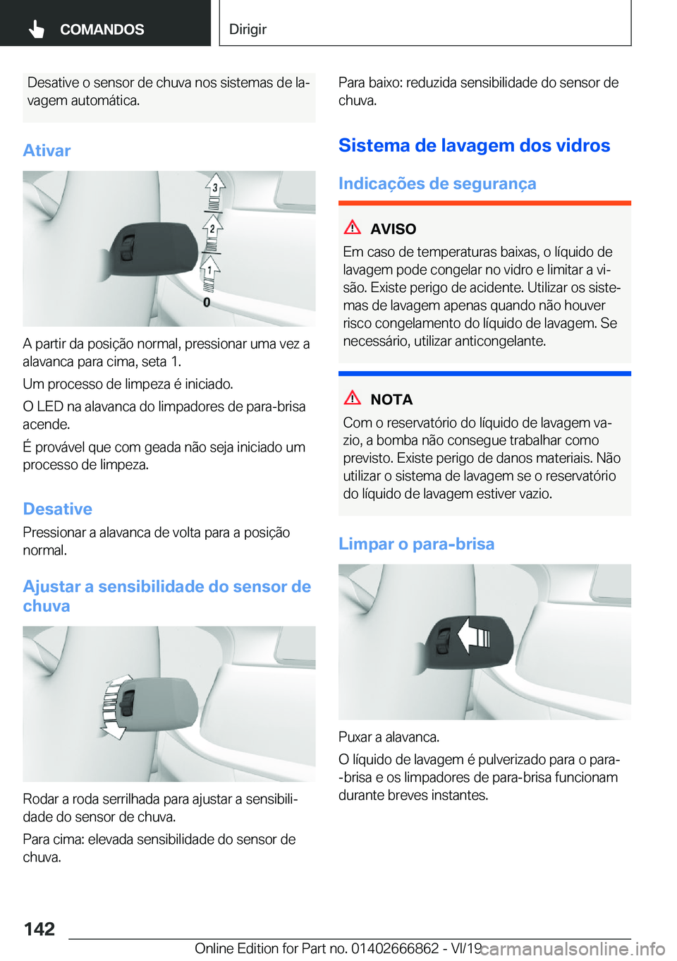 BMW X3 M 2020  Manual do condutor (in Portuguese) �D�e�s�a�t�i�v�e��o��s�e�n�s�o�r��d�e��c�h�u�v�a��n�o�s��s�i�s�t�e�m�a�s��d�e��l�aª�v�a�g�e�m��a�u�t�o�m�á�t�i�c�a�.
�A�t�i�v�a�r
�A��p�a�r�t�i�r��d�a��p�o�s�i�