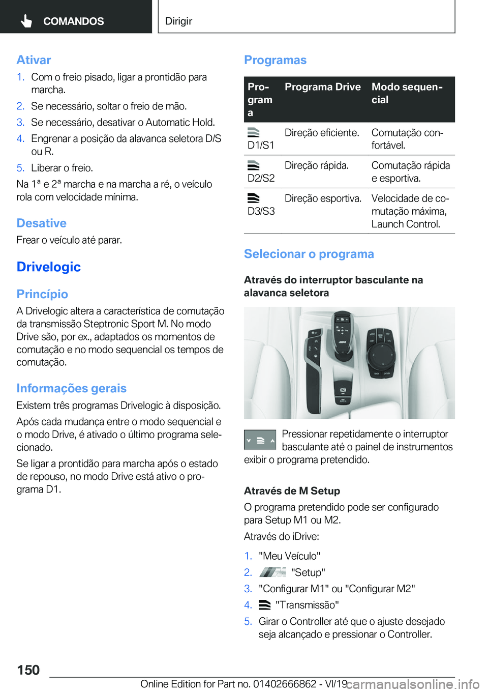 BMW X3 M 2020  Manual do condutor (in Portuguese) �A�t�i�v�a�r�1�.�C�o�m��o��f�r�e�i�o��p�i�s�a�d�o�,��l�i�g�a�r��a��p�r�o�n�t�i�d�ã�o��p�a�r�a�m�a�r�c�h�a�.�2�.�S�e��n�e�c�e�s�s�á�r�i�o�,��s�o�l�t�a�r��o��f�r�e�i�o��d�e��m�ã�o�.�3�.�