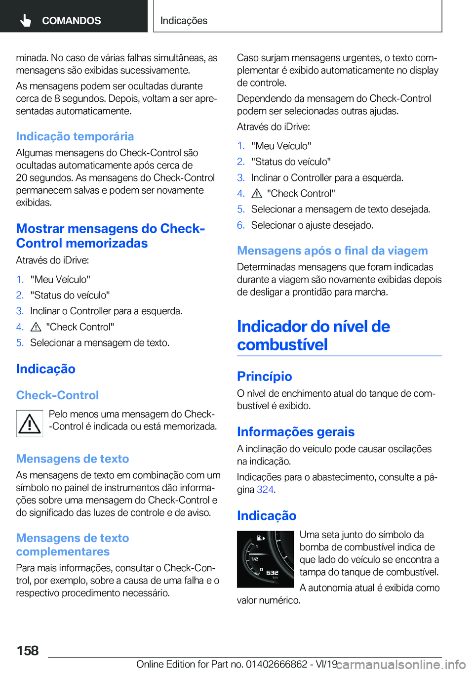 BMW X3 M 2020  Manual do condutor (in Portuguese) �m�i�n�a�d�a�.��N�o��c�a�s�o��d�e��v�á�r�i�a�s��f�a�l�h�a�s��s�i�m�u�l�t�â�n�e�a�s�,��a�s
�m�e�n�s�a�g�e�n�s��s�ã�o��e�x�i�b�i�d�a�s��s�u�c�e�s�s�i�v�a�m�e�n�t�e�.
�A�s��m�e�n�s�a�g�e�n�
