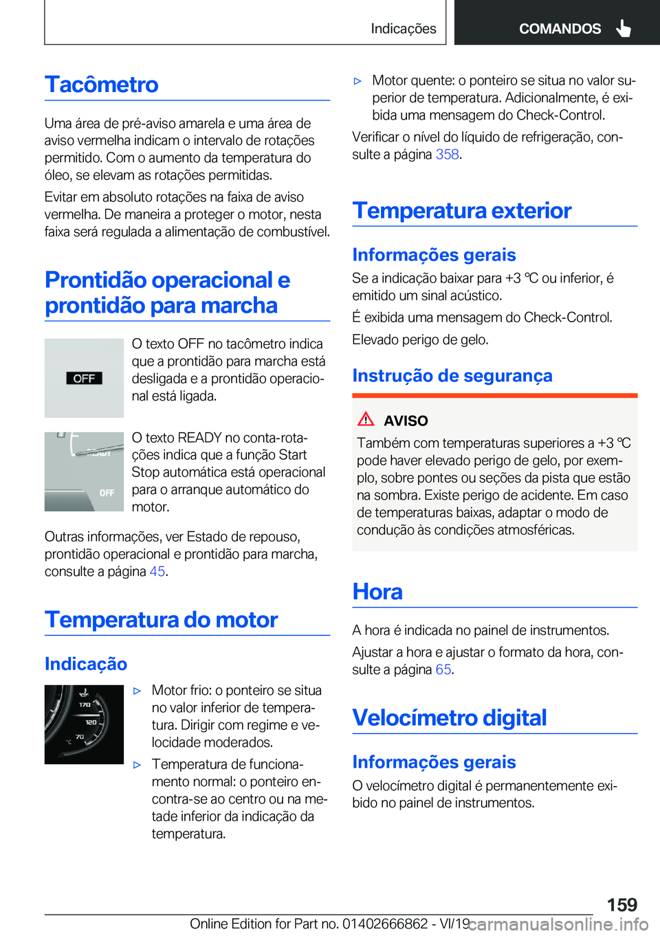 BMW X3 M 2020  Manual do condutor (in Portuguese) �T�a�c�ô�m�e�t�r�o
�U�m�a��á�r�e�a��d�e��p�r�é�-�a�v�i�s�o��a�m�a�r�e�l�a��e��u�m�a��á�r�e�a��d�e�a�v�i�s�o��v�e�r�m�e�l�h�a��i�n�d�i�c�a�m��o��i�n�t�e�r�v�a�l�o��d�e��r�o�t�a�