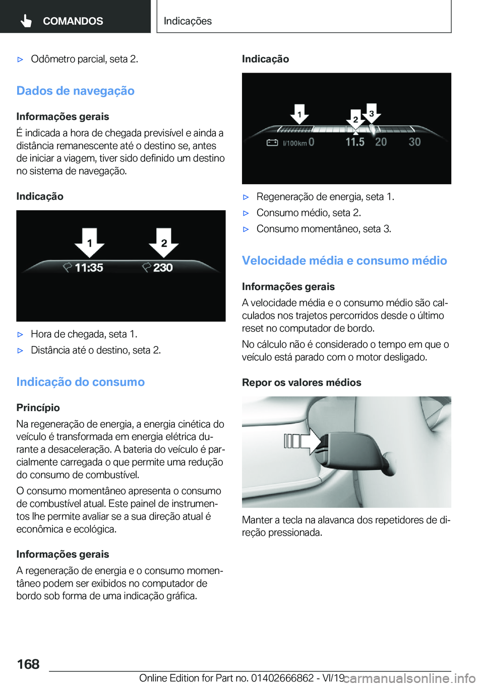 BMW X3 M 2020  Manual do condutor (in Portuguese) 'x�O�d�ô�m�e�t�r�o��p�a�r�c�i�a�l�,��s�e�t�a��2�.
�D�a�d�o�s��d�e��n�a�v�e�g�a�