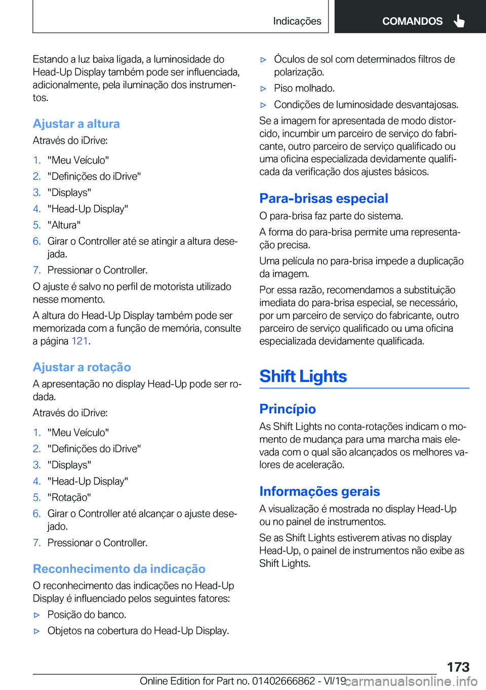 BMW X3 M 2020  Manual do condutor (in Portuguese) �E�s�t�a�n�d�o��a��l�u�z��b�a�i�x�a��l�i�g�a�d�a�,��a��l�u�m�i�n�o�s�i�d�a�d�e��d�o
�H�e�a�d�-�U�p��D�i�s�p�l�a�y��t�a�m�b�é�m��p�o�d�e��s�e�r��i�n�f�l�u�e�n�c�i�a�d�a�, �a�d�i�c�i�o�n�a�