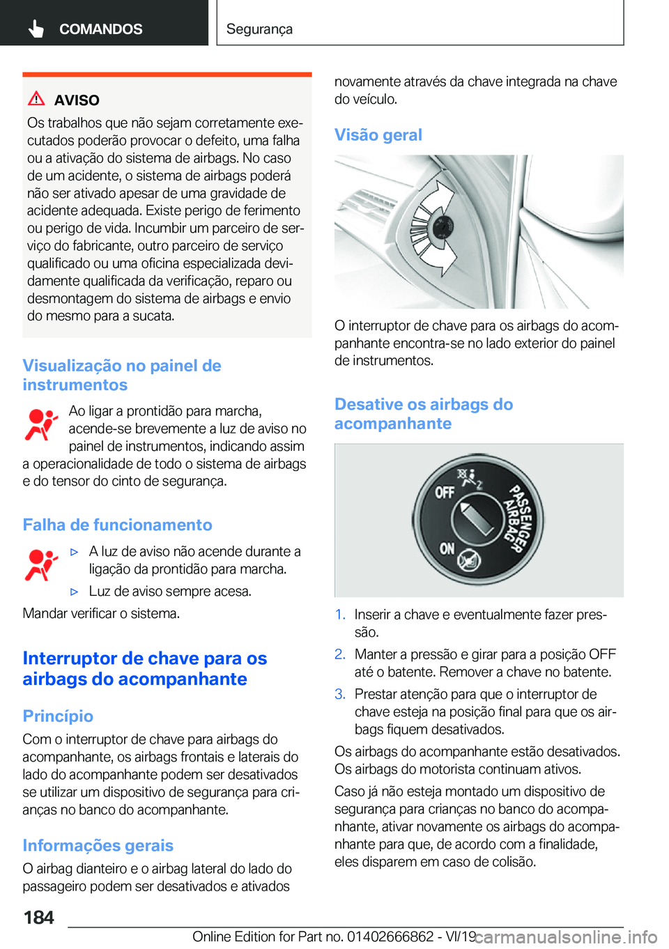 BMW X3 M 2020  Manual do condutor (in Portuguese) �A�V�I�S�O
�O�s��t�r�a�b�a�l�h�o�s��q�u�e��n�ã�o��s�e�j�a�m��c�o�r�r�e�t�a�m�e�n�t�e��e�x�eª
�c�u�t�a�d�o�s��p�o�d�e�r�ã�o��p�r�o�v�o�c�a�r��o��d�e�f�e�i�t�o�,��u�m�a��f�a�l�h�a �o�u�
