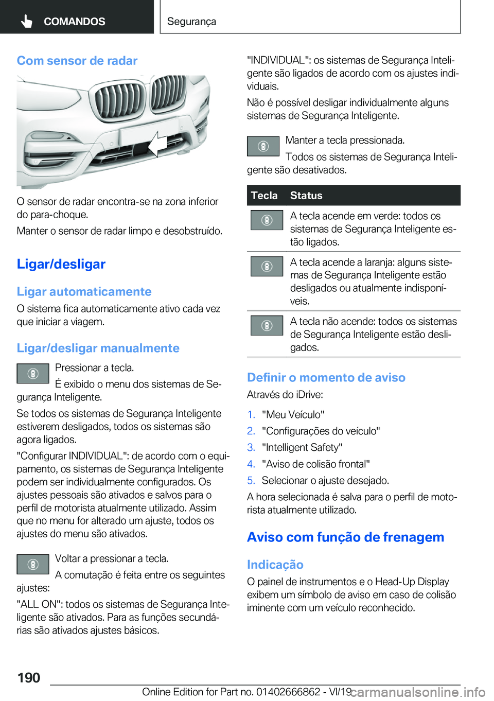 BMW X3 M 2020  Manual do condutor (in Portuguese) �C�o�m��s�e�n�s�o�r��d�e��r�a�d�a�r
�O��s�e�n�s�o�r��d�e��r�a�d�a�r��e�n�c�o�n�t�r�a�-�s�e��n�a��z�o�n�a��i�n�f�e�r�i�o�r
�d�o��p�a�r�a�-�c�h�o�q�u�e�.
�M�a�n�t�e�r��o��s�e�n�s�o�r��d�e�