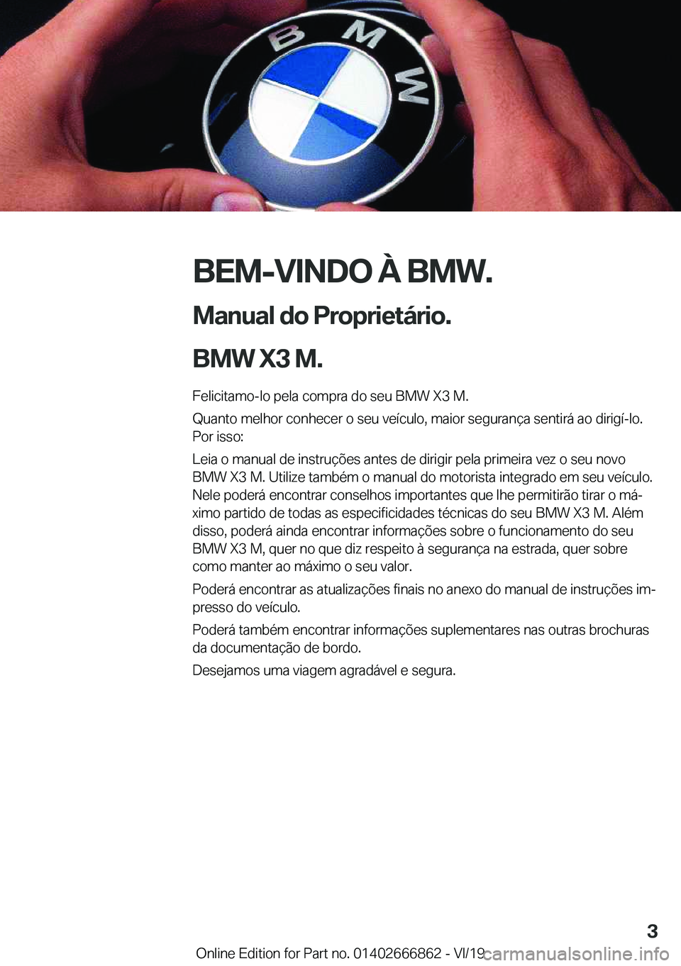 BMW X3 M 2020  Manual do condutor (in Portuguese) �B�E�M�-�V�I�N�D�O��À��B�M�W�.
�M�a�n�u�a�l��d�o��P�r�o�p�r�i�e�t�á�r�i�o�.
�B�M�W��X�3��M�. �F�e�l�i�c�i�t�a�m�o�-�l�o��p�e�l�a��c�o�m�p�r�a��d�o��s�e�u��B�M�W��X�3��M�.
�Q�u�a�n�t�o�