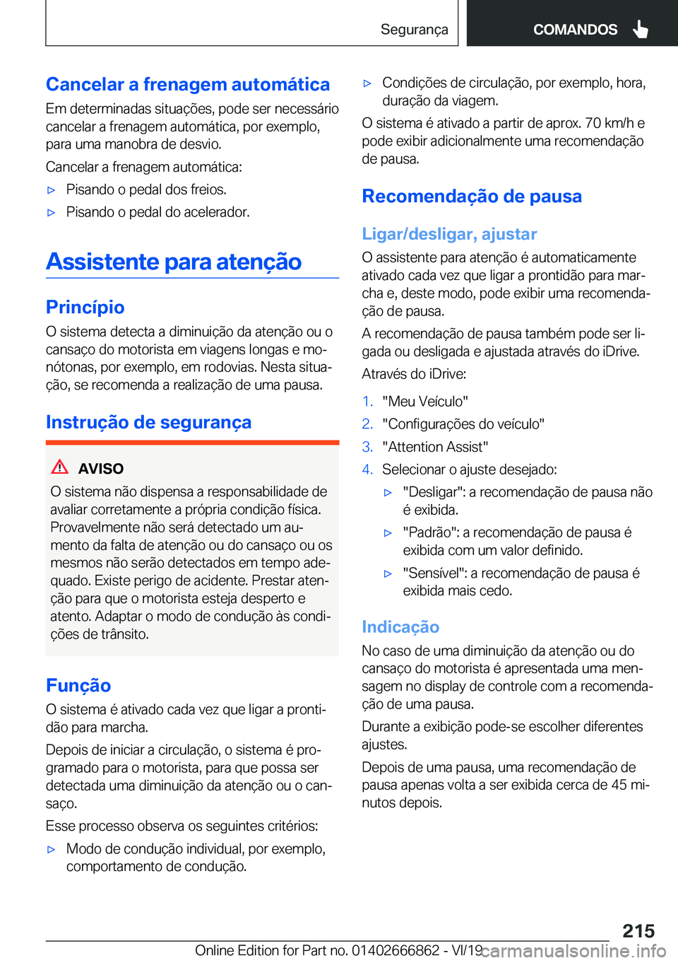 BMW X3 M 2020  Manual do condutor (in Portuguese) �C�a�n�c�e�l�a�r��a��f�r�e�n�a�g�e�m��a�u�t�o�m�á�t�i�c�a
�E�m��d�e�t�e�r�m�i�n�a�d�a�s��s�i�t�u�a�