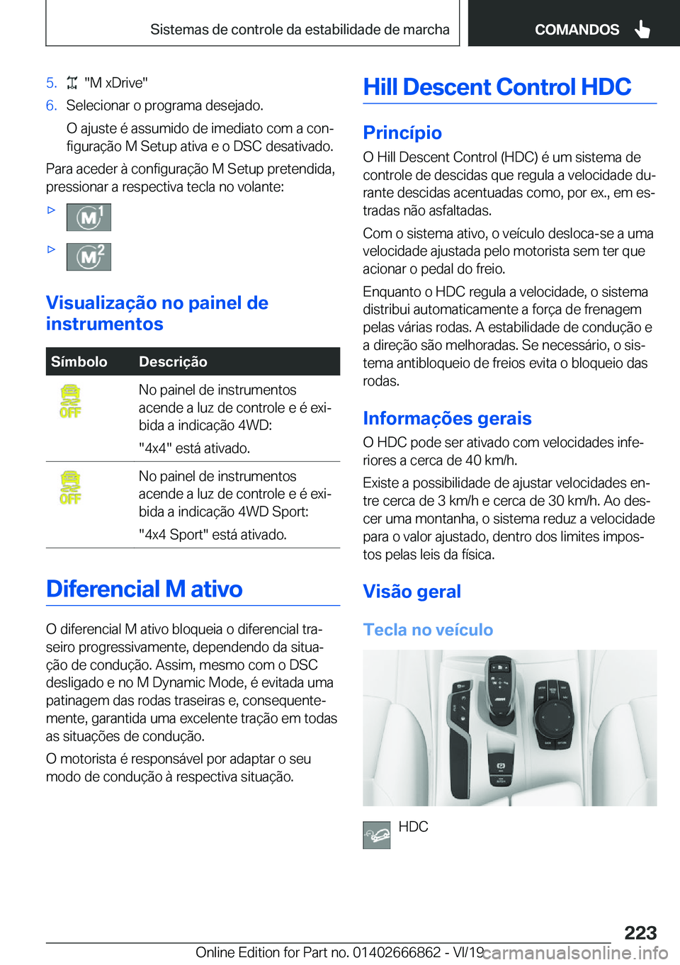 BMW X3 M 2020  Manual do condutor (in Portuguese) �5�.����M��x�D�r�i�v�e��6�.�S�e�l�e�c�i�o�n�a�r��o��p�r�o�g�r�a�m�a��d�e�s�e�j�a�d�o�.
�O��a�j�u�s�t�e��é��a�s�s�u�m�i�d�o��d�e��i�m�e�d�i�a�t�o��c�o�m��a��c�o�nª �f�i�g�u�r�a�