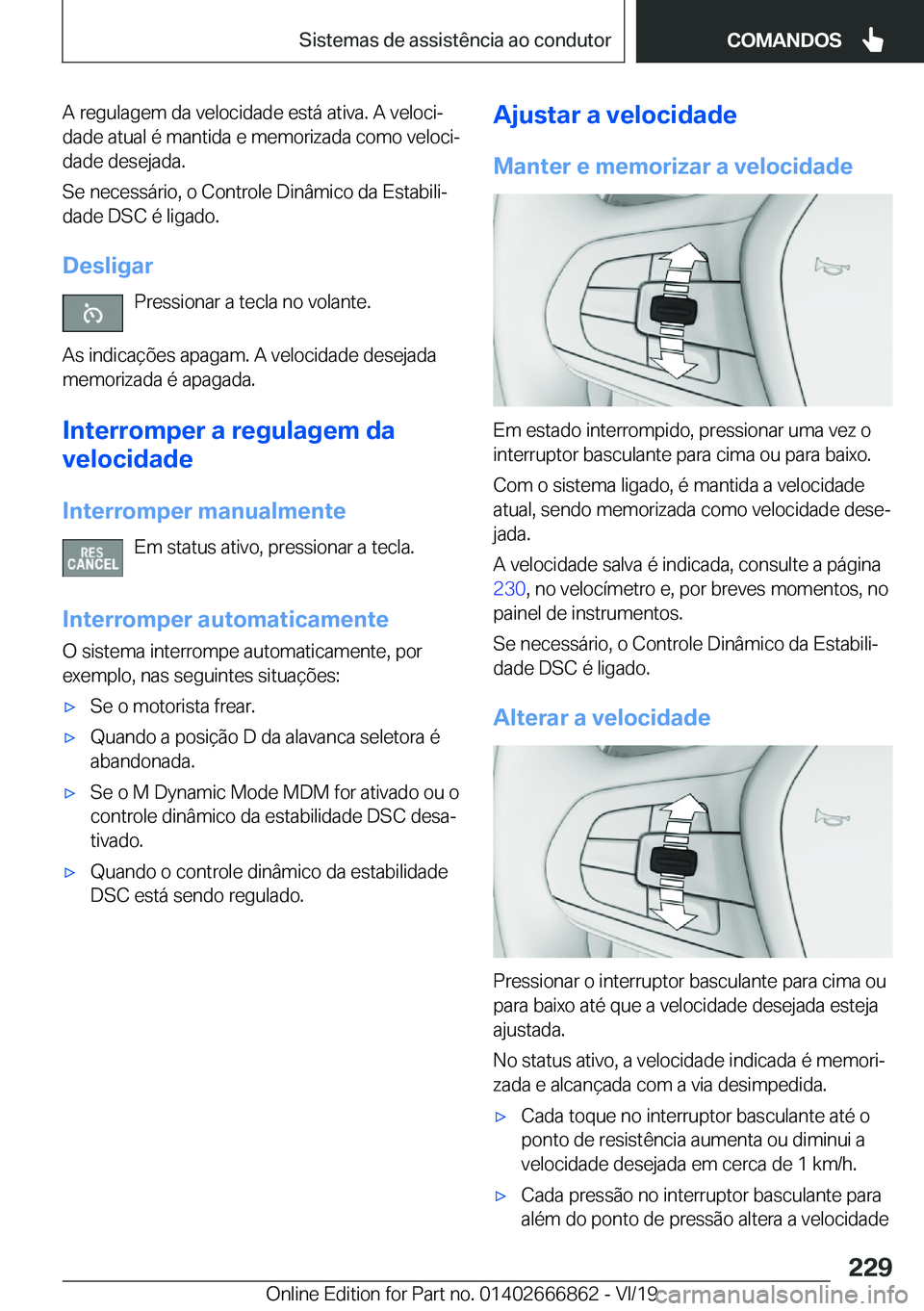 BMW X3 M 2020  Manual do condutor (in Portuguese) �A��r�e�g�u�l�a�g�e�m��d�a��v�e�l�o�c�i�d�a�d�e��e�s�t�á��a�t�i�v�a�.��A��v�e�l�o�c�iª
�d�a�d�e��a�t�u�a�l��é��m�a�n�t�i�d�a��e��m�e�m�o�r�i�z�a�d�a��c�o�m�o��v�e�l�o�c�iª
�d�a�d�e