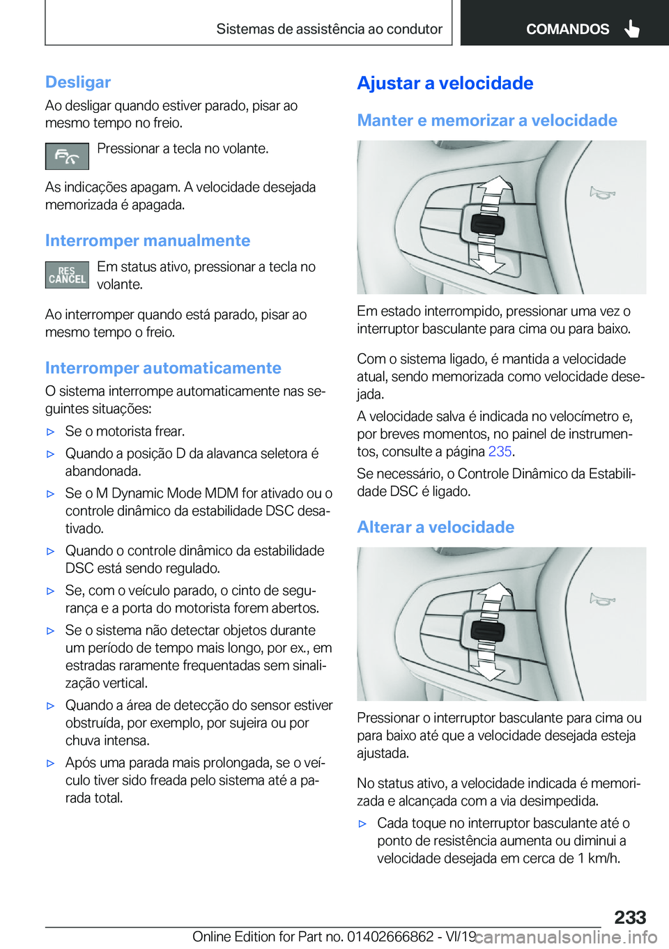 BMW X3 M 2020  Manual do condutor (in Portuguese) �D�e�s�l�i�g�a�r
�A�o��d�e�s�l�i�g�a�r��q�u�a�n�d�o��e�s�t�i�v�e�r��p�a�r�a�d�o�,��p�i�s�a�r��a�o �m�e�s�m�o��t�e�m�p�o��n�o��f�r�e�i�o�.
�P�r�e�s�s�i�o�n�a�r��a��t�e�c�l�a��n�o��v�o�l�a�