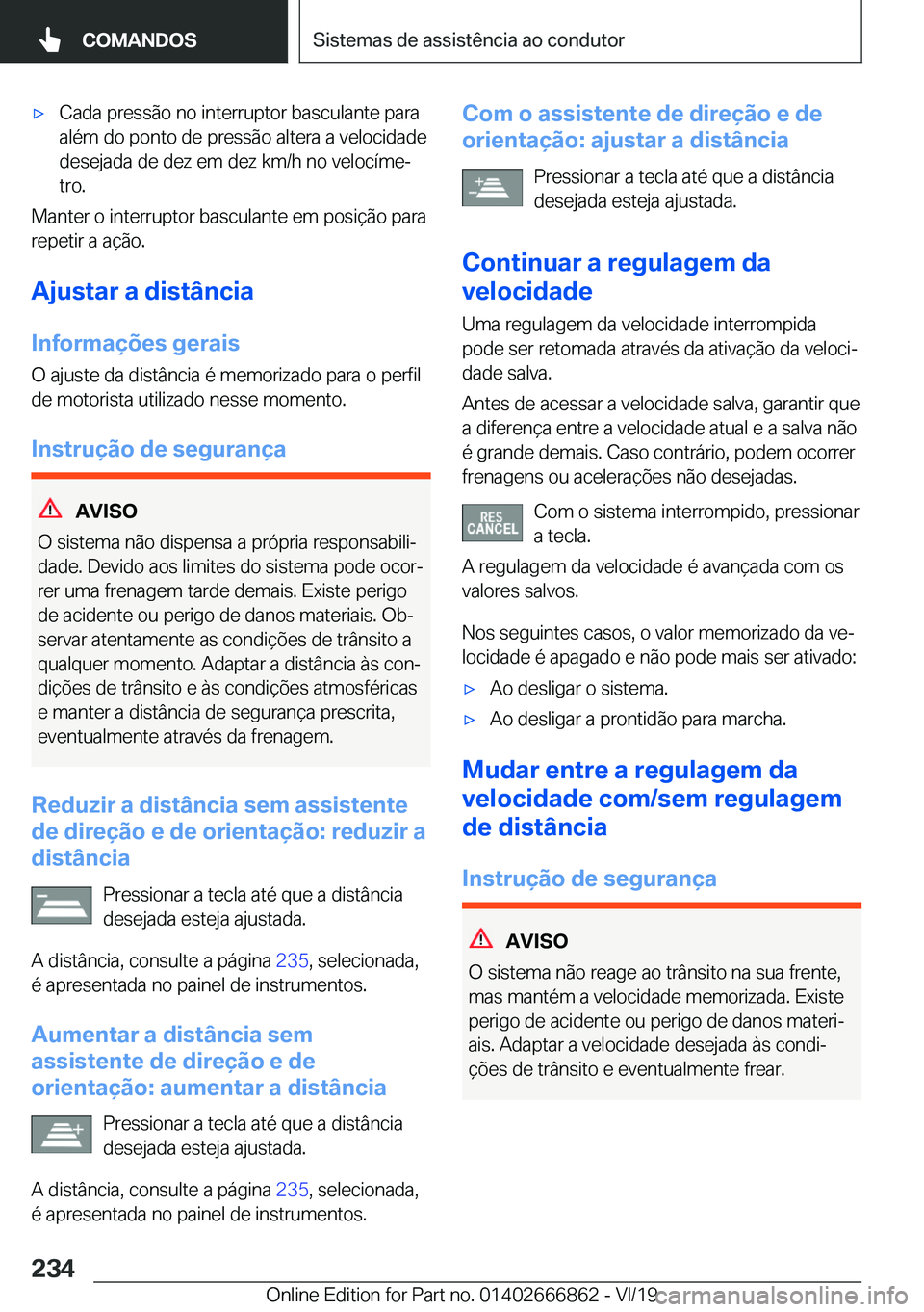 BMW X3 M 2020  Manual do condutor (in Portuguese) 'x�C�a�d�a��p�r�e�s�s�ã�o��n�o��i�n�t�e�r�r�u�p�t�o�r��b�a�s�c�u�l�a�n�t�e��p�a�r�a
�a�l�é�m��d�o��p�o�n�t�o��d�e��p�r�e�s�s�ã�o��a�l�t�e�r�a��a��v�e�l�o�c�i�d�a�d�e
�d�e�s�e�j�a�d�