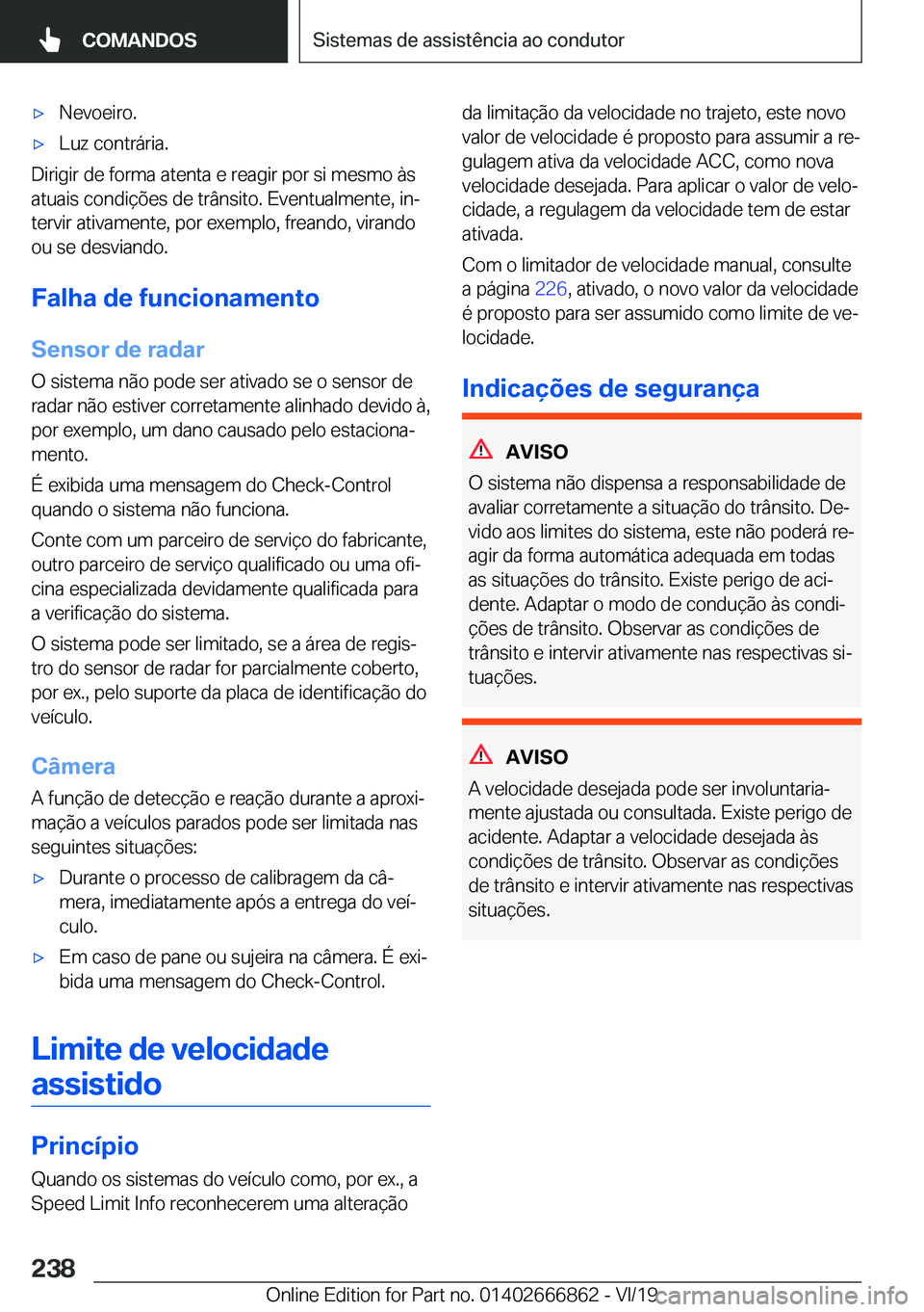 BMW X3 M 2020  Manual do condutor (in Portuguese) 'x�N�e�v�o�e�i�r�o�.'x�L�u�z��c�o�n�t�r�á�r�i�a�.
�D�i�r�i�g�i�r��d�e��f�o�r�m�a��a�t�e�n�t�a��e��r�e�a�g�i�r��p�o�r��s�i��m�e�s�m�o��à�s�a�t�u�a�i�s��c�o�n�d�i�