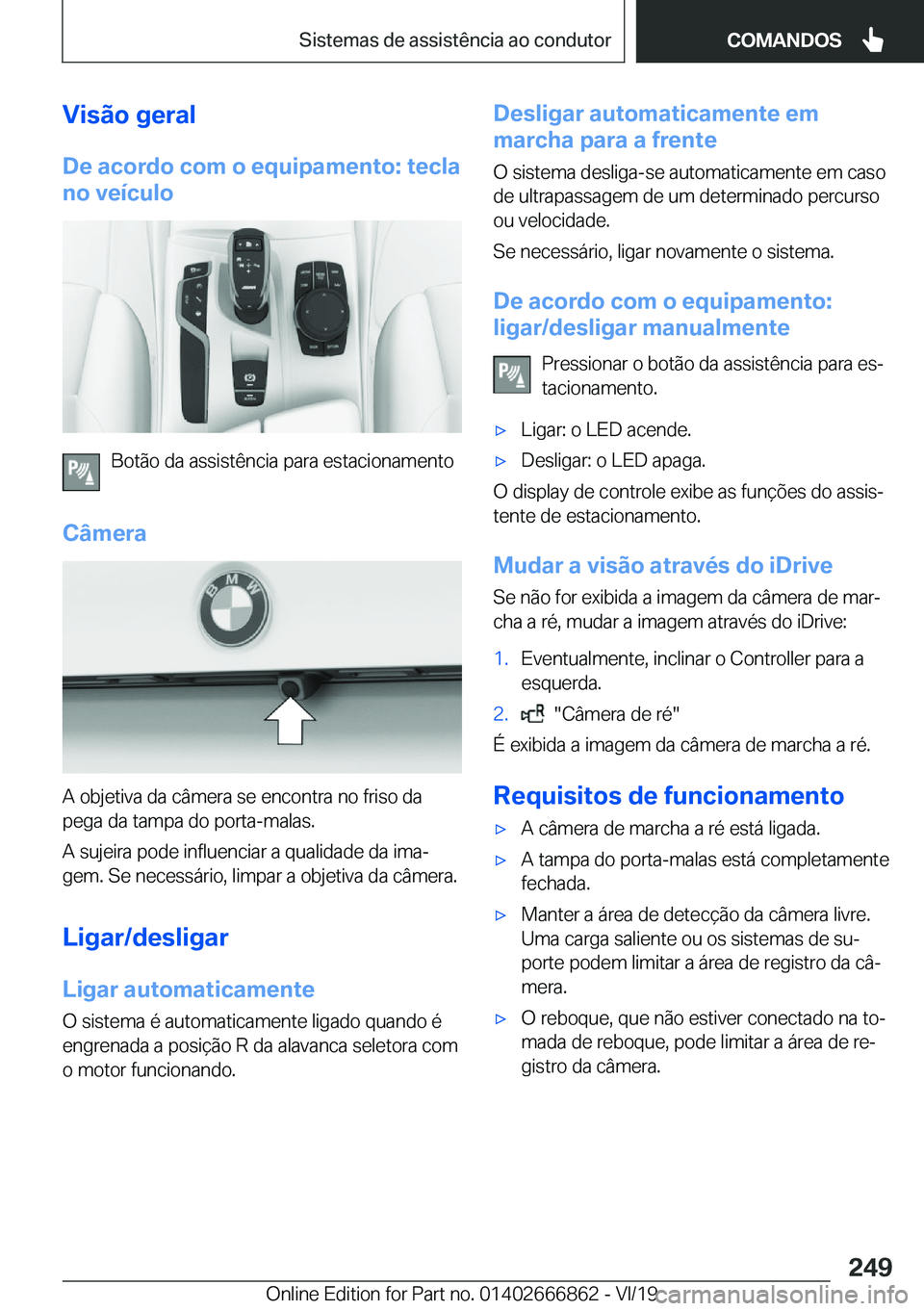BMW X3 M 2020  Manual do condutor (in Portuguese) �V�i�s�ã�o��g�e�r�a�l
�D�e��a�c�o�r�d�o��c�o�m��o��e�q�u�i�p�a�m�e�n�t�o�:��t�e�c�l�a �n�o��v�e�