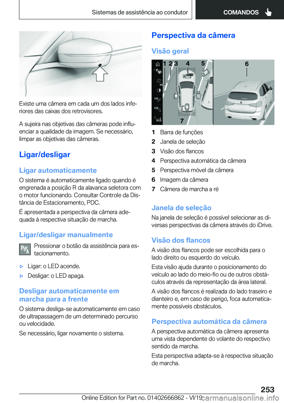 BMW X3 M 2020  Manual do condutor (in Portuguese) �E�x�i�s�t�e��u�m�a��c�â�m�e�r�a��e�m��c�a�d�a��u�m��d�o�s��l�a�d�o�s��i�n�f�eª
�r�i�o�r�e�s��d�a�s��c�a�i�x�a�s��d�o�s��r�e�t�r�o�v�i�s�o�r�e�s�.
�A��s�u�j�e�i�r�a��n�a�s��o�b�j�e�t