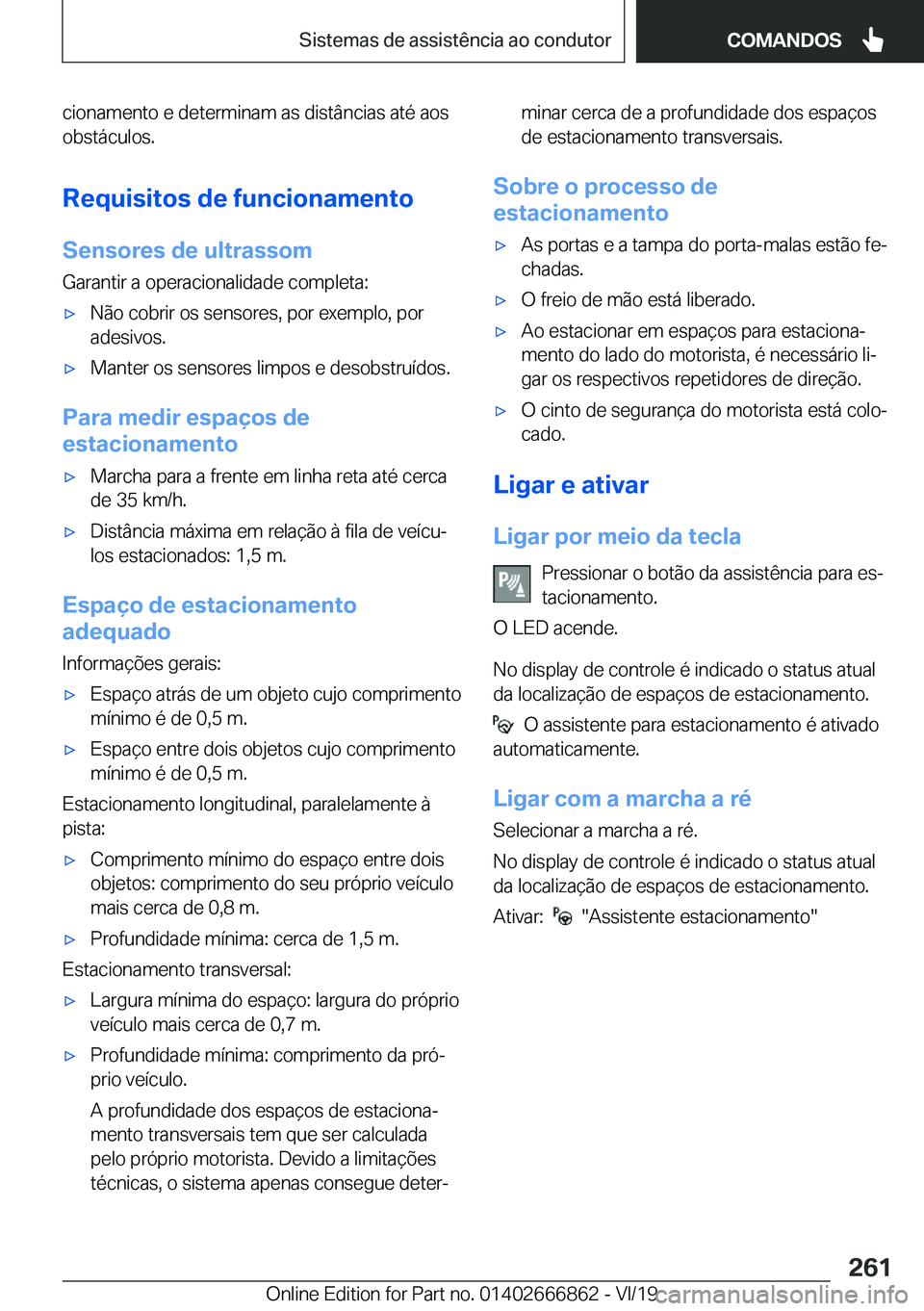 BMW X3 M 2020  Manual do condutor (in Portuguese) �c�i�o�n�a�m�e�n�t�o��e��d�e�t�e�r�m�i�n�a�m��a�s��d�i�s�t�â�n�c�i�a�s��a�t�é��a�o�s�o�b�s�t�á�c�u�l�o�s�.
�R�e�q�u�i�s�i�t�o�s��d�e��f�u�n�c�i�o�n�a�m�e�n�t�o
�S�e�n�s�o�r�e�s��d�e��u�l�