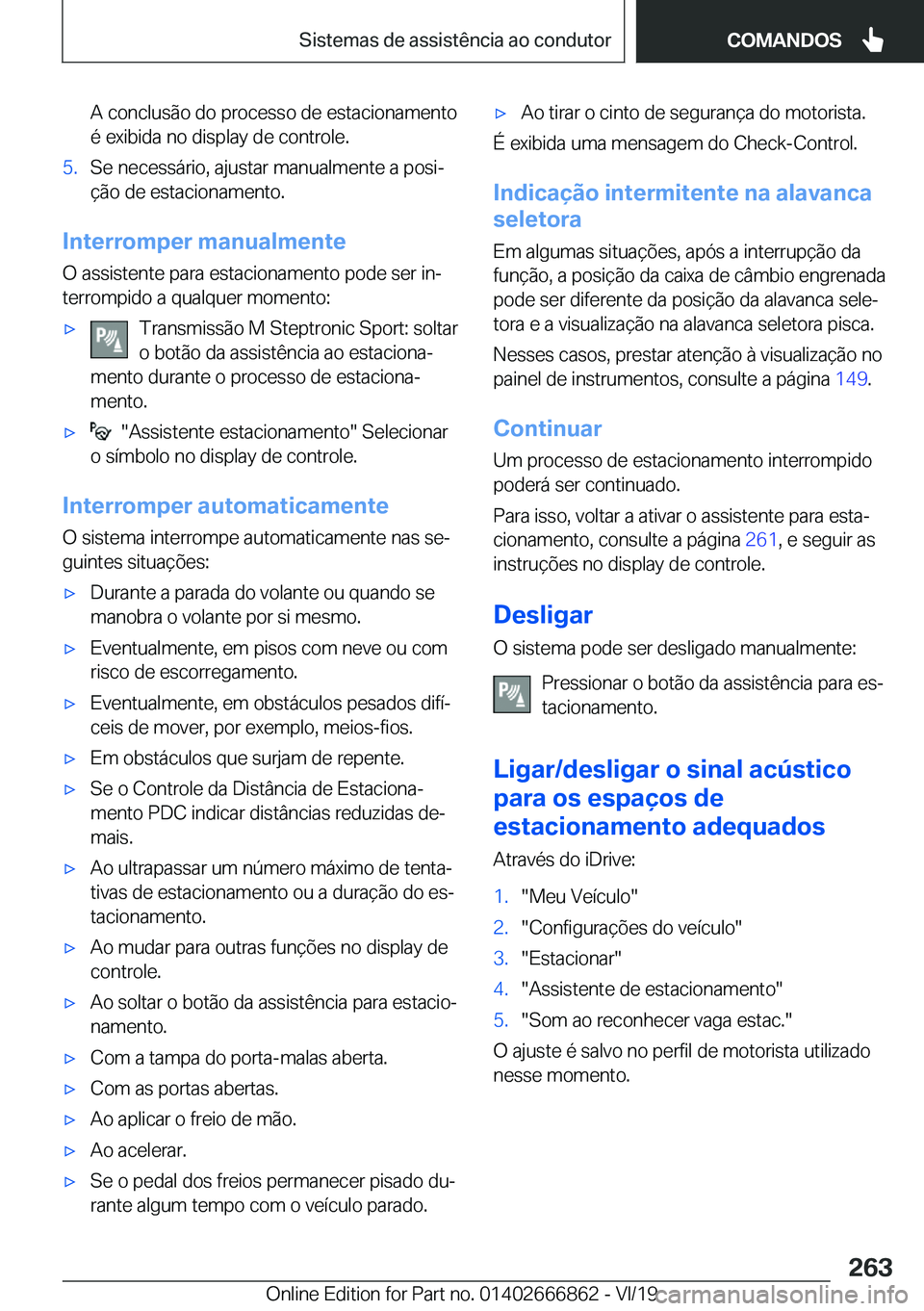 BMW X3 M 2020  Manual do condutor (in Portuguese) �A��c�o�n�c�l�u�s�ã�o��d�o��p�r�o�c�e�s�s�o��d�e��e�s�t�a�c�i�o�n�a�m�e�n�t�o�é��e�x�i�b�i�d�a��n�o��d�i�s�p�l�a�y��d�e��c�o�n�t�r�o�l�e�.�5�.�S�e��n�e�c�e�s�s�á�r�i�o�,��a�j�u�s�t�a�r�