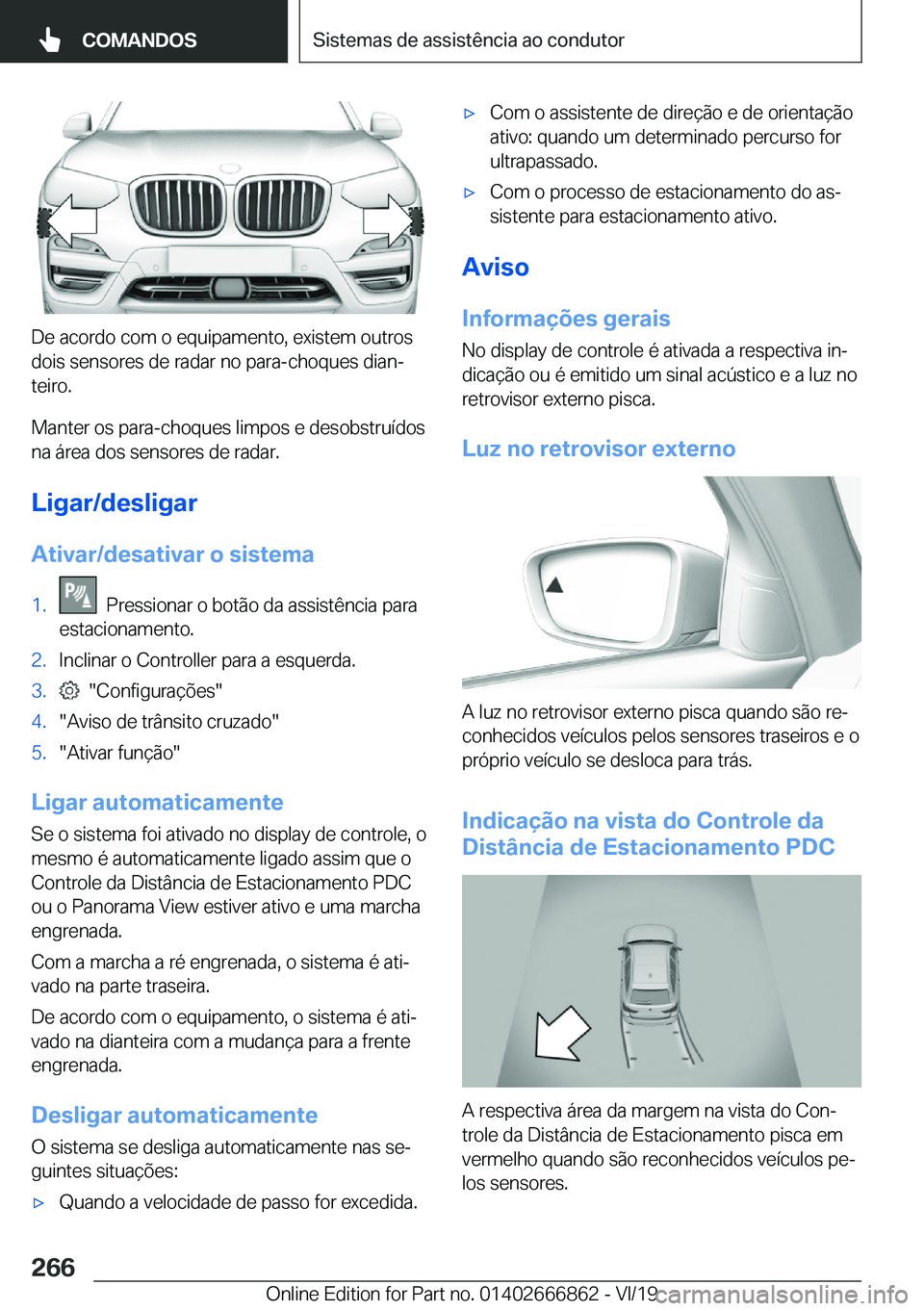 BMW X3 M 2020  Manual do condutor (in Portuguese) �D�e��a�c�o�r�d�o��c�o�m��o��e�q�u�i�p�a�m�e�n�t�o�,��e�x�i�s�t�e�m��o�u�t�r�o�s
�d�o�i�s��s�e�n�s�o�r�e�s��d�e��r�a�d�a�r��n�o��p�a�r�a�-�c�h�o�q�u�e�s��d�i�a�nª �t�e�i�r�o�.
�M�a�n�t�e