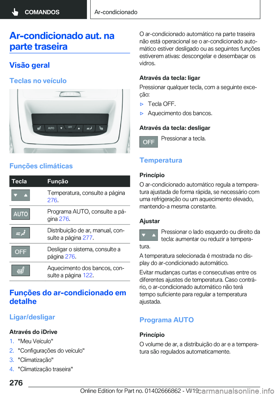 BMW X3 M 2020  Manual do condutor (in Portuguese) �A�r�-�c�o�n�d�i�c�i�o�n�a�d�o��a�u�t�.��n�a�p�a�r�t�e��t�r�a�s�e�i�r�a
�V�i�s�ã�o��g�e�r�a�l
�T�e�c�l�a�s��n�o��v�e�