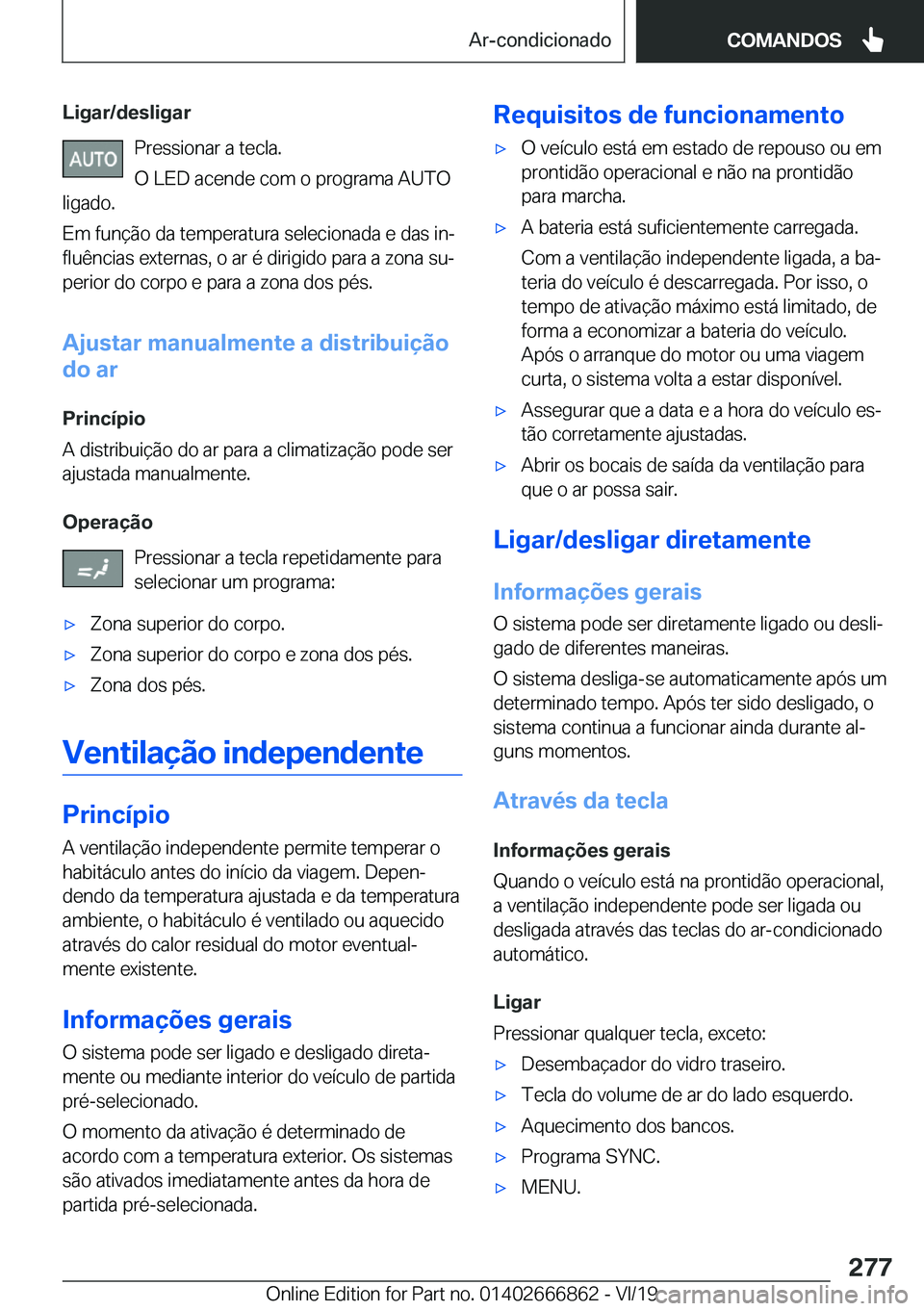BMW X3 M 2020  Manual do condutor (in Portuguese) �L�i�g�a�r�/�d�e�s�l�i�g�a�r�P�r�e�s�s�i�o�n�a�r��a��t�e�c�l�a�.
�O��L�E�D��a�c�e�n�d�e��c�o�m��o��p�r�o�g�r�a�m�a��A�U�T�O
�l�i�g�a�d�o�.
�E�m��f�u�n�