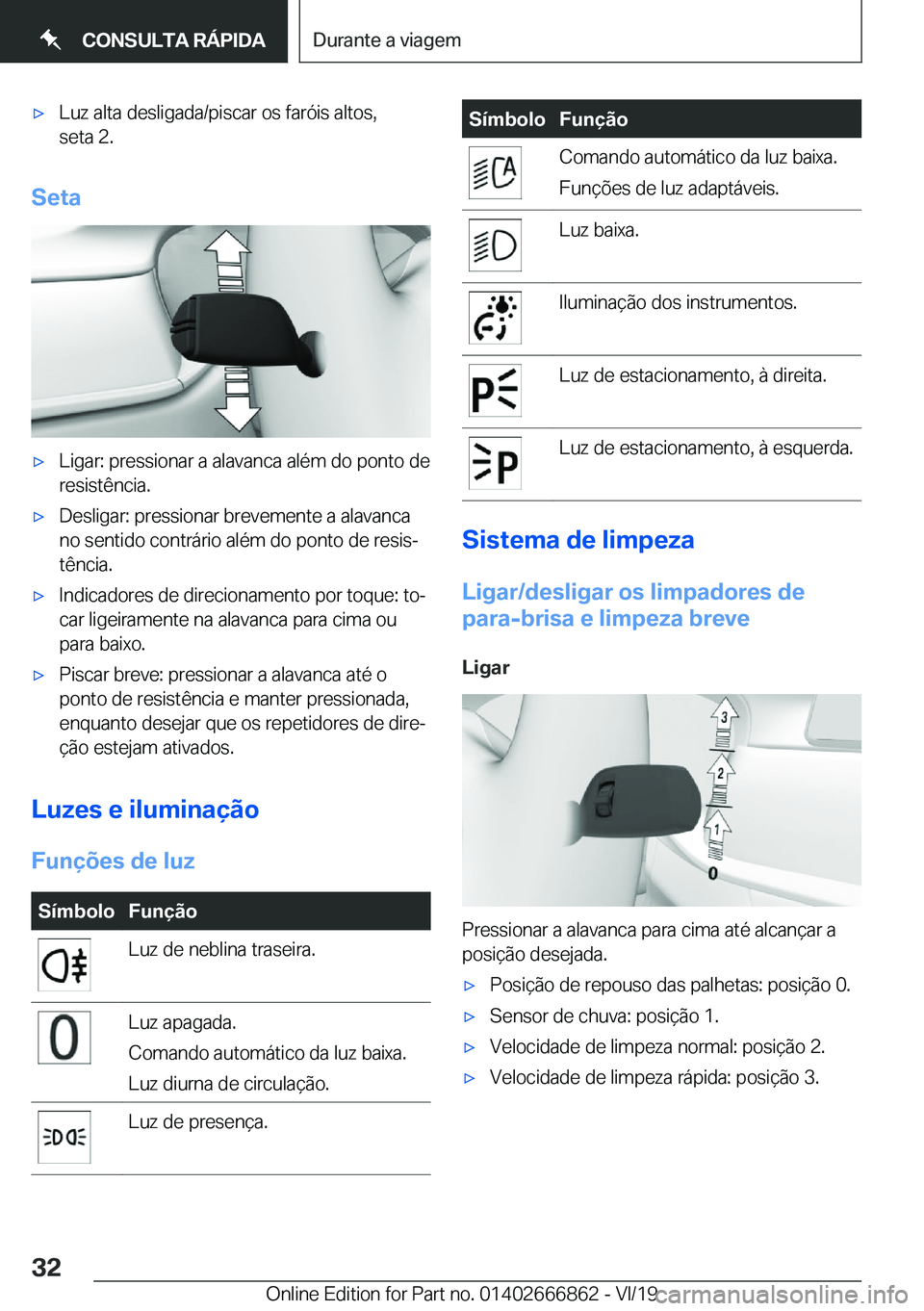 BMW X3 M 2020  Manual do condutor (in Portuguese) 'x�L�u�z��a�l�t�a��d�e�s�l�i�g�a�d�a�/�p�i�s�c�a�r��o�s��f�a�r�ó�i�s��a�l�t�o�s�,
�s�e�t�a��2�.
�S�e�t�a
'x�L�i�g�a�r�:��p�r�e�s�s�i�o�n�a�r��a��a�l�a�v�a�n�c�a��a�l�é�m��d�o��p�