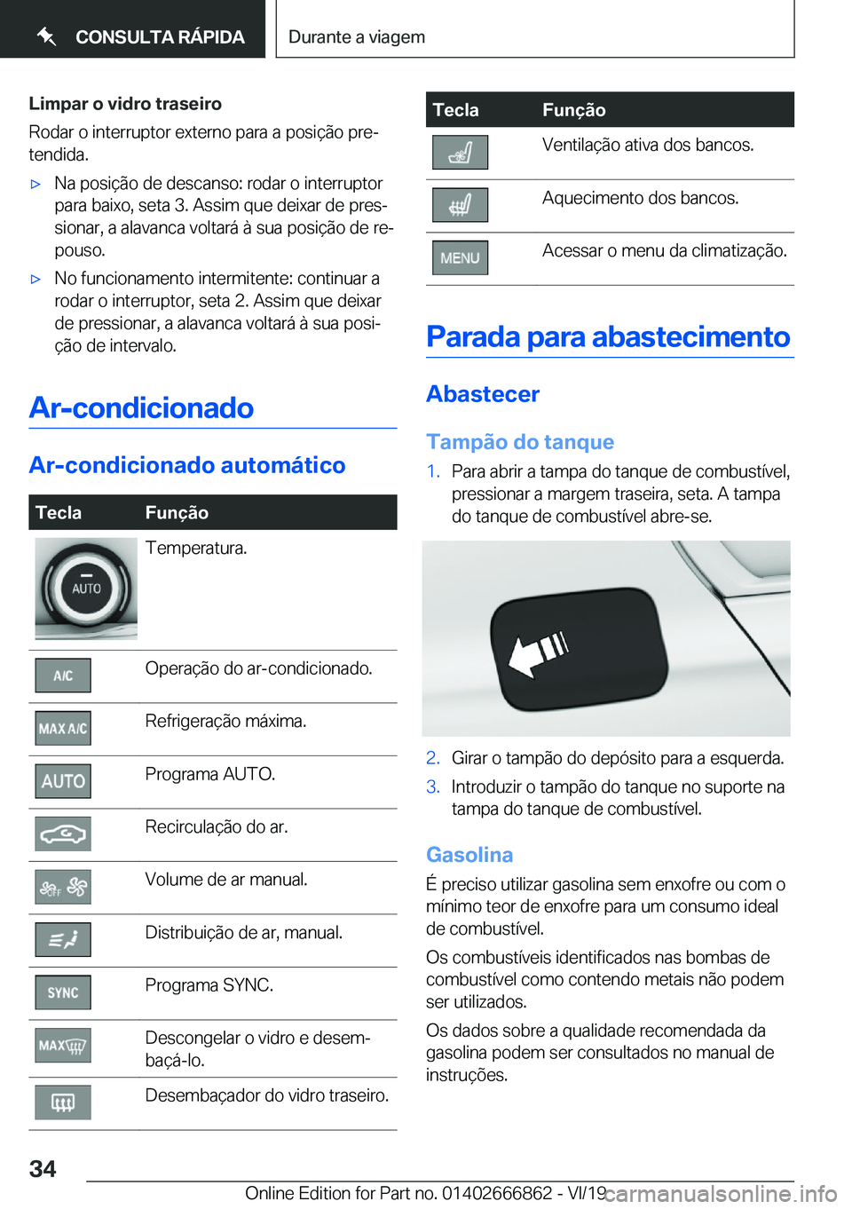 BMW X3 M 2020  Manual do condutor (in Portuguese) �L�i�m�p�a�r��o��v�i�d�r�o��t�r�a�s�e�i�r�o
�R�o�d�a�r��o��i�n�t�e�r�r�u�p�t�o�r��e�x�t�e�r�n�o��p�a�r�a��a��p�o�s�i�