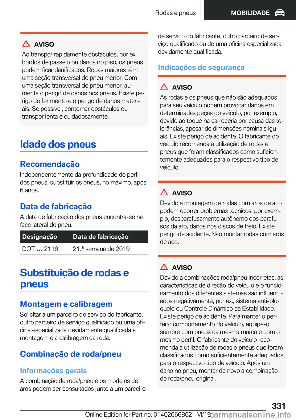 BMW X3 M 2020  Manual do condutor (in Portuguese) �A�V�I�S�O
�A�o��t�r�a�n�s�p�o�r��r�a�p�i�d�a�m�e�n�t�e��o�b�s�t�á�c�u�l�o�s�,��p�o�r��e�x�.
�b�o�r�d�o�s��d�e��p�a�s�s�e�i�o��o�u��d�a�n�o�s��n�o��p�i�s�o�,��o�s��p�n�e�u�s
�p�o�d�e�m�