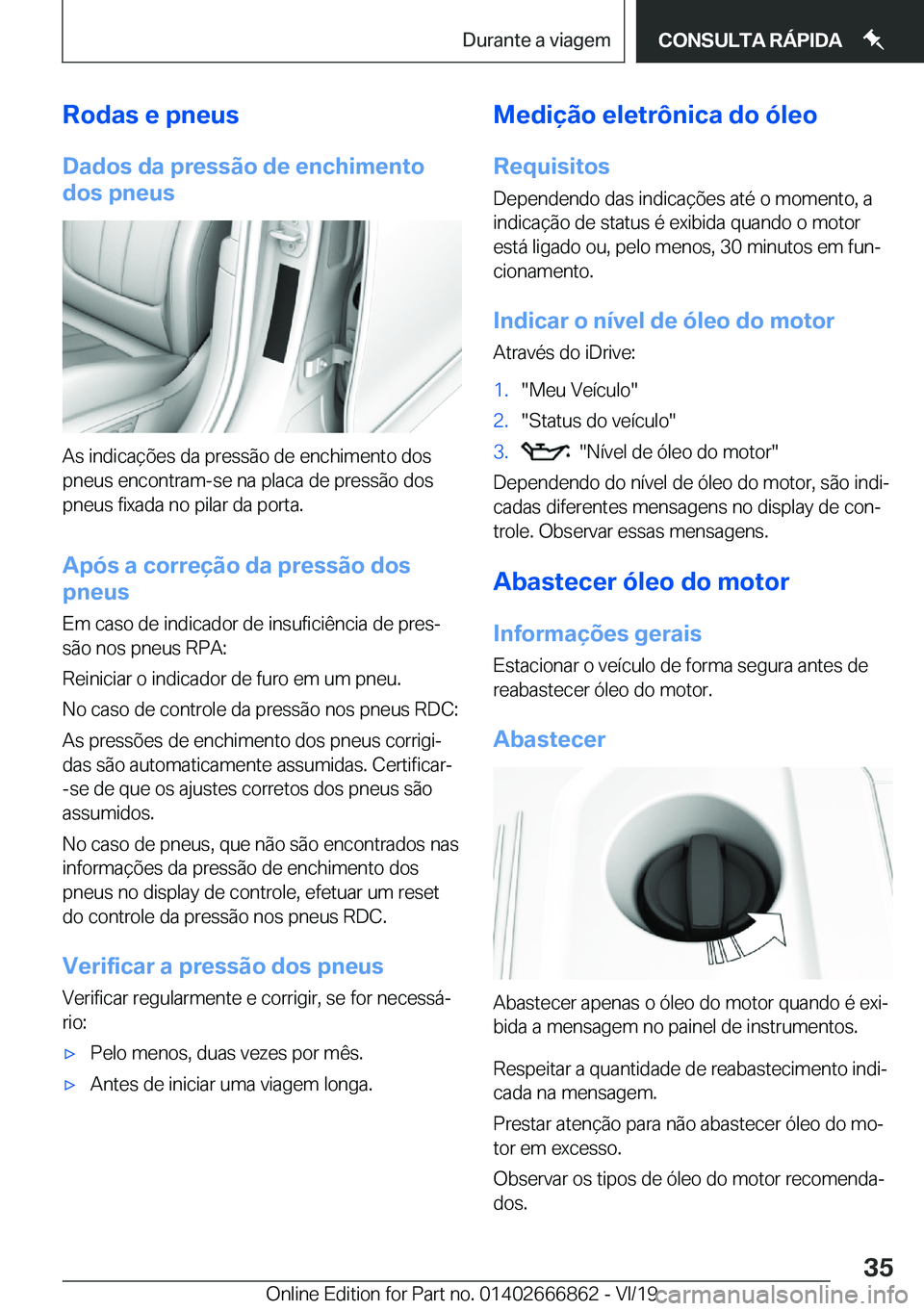 BMW X3 M 2020  Manual do condutor (in Portuguese) �R�o�d�a�s��e��p�n�e�u�s
�D�a�d�o�s��d�a��p�r�e�s�s�ã�o��d�e��e�n�c�h�i�m�e�n�t�o
�d�o�s��p�n�e�u�s
�A�s��i�n�d�i�c�a�