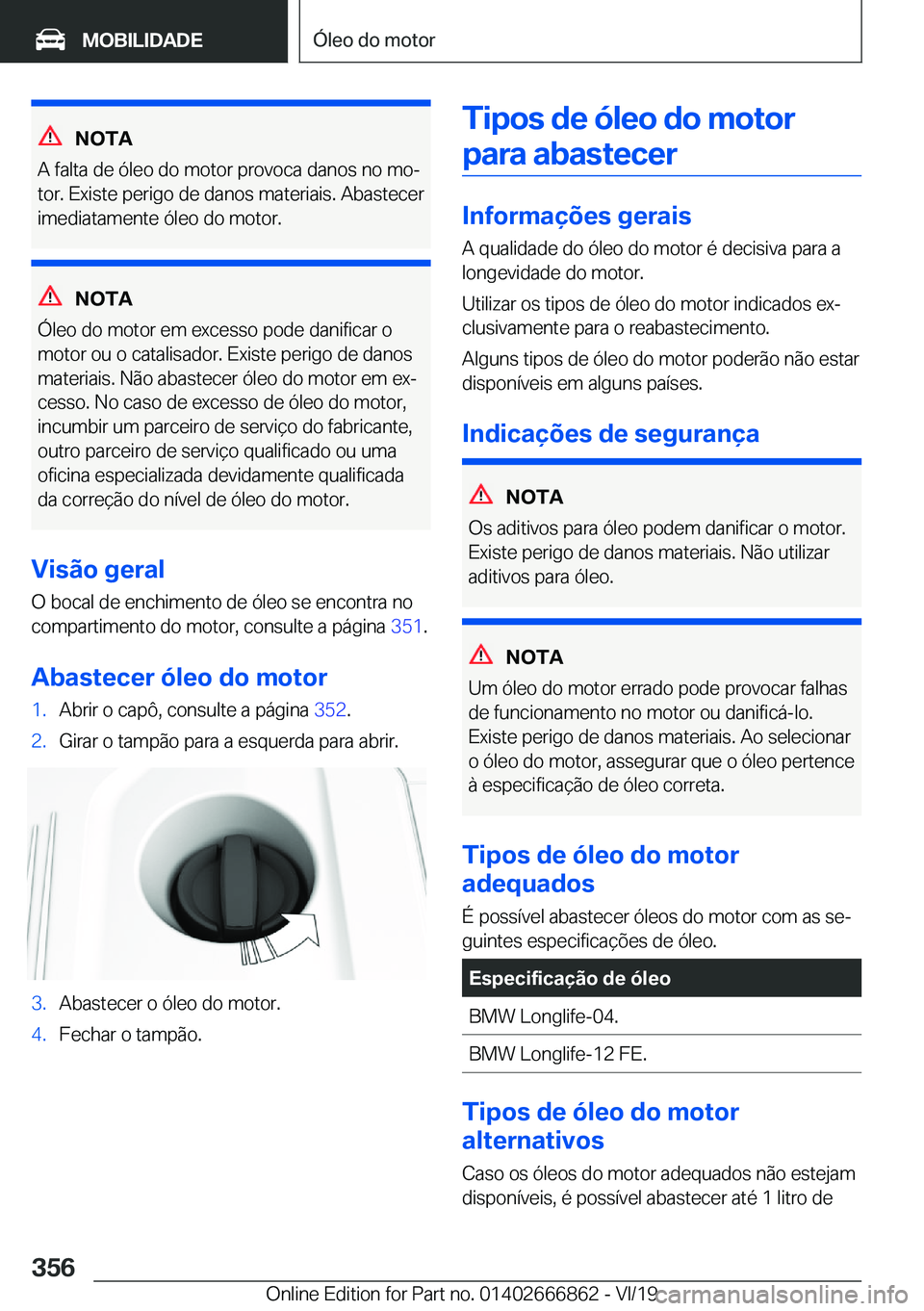 BMW X3 M 2020  Manual do condutor (in Portuguese) �N�O�T�A
�A��f�a�l�t�a��d�e��ó�l�e�o��d�o��m�o�t�o�r��p�r�o�v�o�c�a��d�a�n�o�s��n�o��m�oª �t�o�r�.��E�x�i�s�t�e��p�e�r�i�g�o��d�e��d�a�n�o�s��m�a�t�e�r�i�a�i�s�.��A�b�a�s�t�e�c�e�r
�