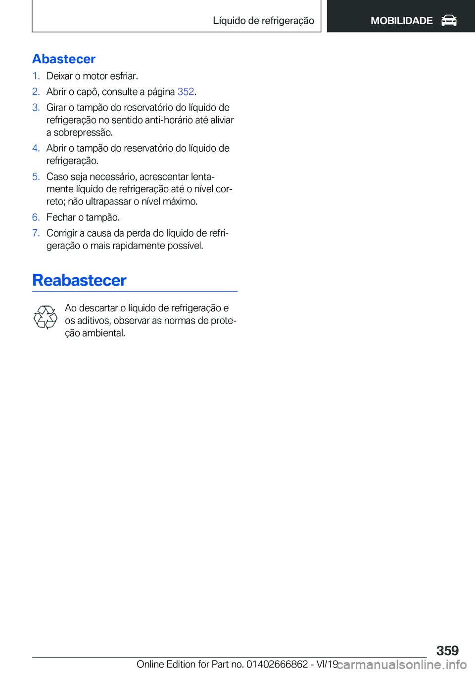 BMW X3 M 2020  Manual do condutor (in Portuguese) �A�b�a�s�t�e�c�e�r�1�.�D�e�i�x�a�r��o��m�o�t�o�r��e�s�f�r�i�a�r�.�2�.�A�b�r�i�r��o��c�a�p�ô�,��c�o�n�s�u�l�t�e��a��p�á�g�i�n�a��3�5�2�.�3�.�G�i�r�a�r��o��t�a�m�p�ã�o��d�o��r�e�s�e�r�v�