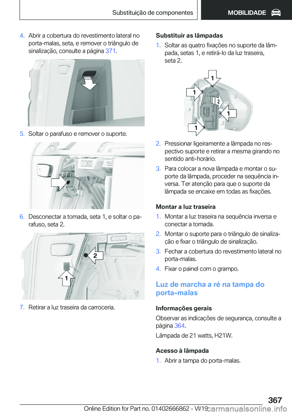 BMW X3 M 2020  Manual do condutor (in Portuguese) �4�.�A�b�r�i�r��a��c�o�b�e�r�t�u�r�a��d�o��r�e�v�e�s�t�i�m�e�n�t�o��l�a�t�e�r�a�l��n�o�p�o�r�t�a�-�m�a�l�a�s�,��s�e�t�a�,��e��r�e�m�o�v�e�r��o��t�r�i�â�n�g�u�l�o��d�e
�s�i�n�a�l�i�z�a�
