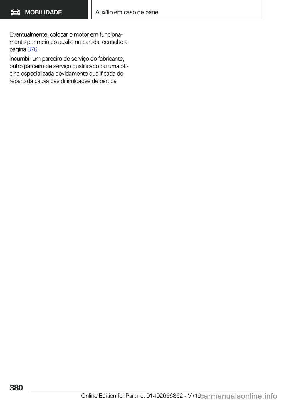 BMW X3 M 2020  Manual do condutor (in Portuguese) �E�v�e�n�t�u�a�l�m�e�n�t�e�,��c�o�l�o�c�a�r��o��m�o�t�o�r��e�m��f�u�n�c�i�o�n�aª�m�e�n�t�o��p�o�r��m�e�i�o��d�o��a�u�x�