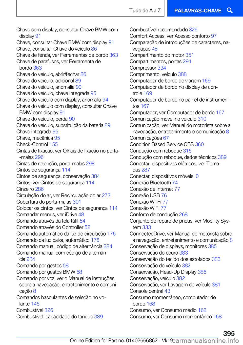 BMW X3 M 2020  Manual do condutor (in Portuguese) �C�h�a�v�e��c�o�m��d�i�s�p�l�a�y�,��c�o�n�s�u�l�t�a�r��C�h�a�v�e��B�M�W��c�o�m�d�i�s�p�l�a�y� �9�1�
�C�h�a�v�e�,��c�o�n�s�u�l�t�a�r��C�h�a�v�e��B�M�W��c�o�m��d�i�s�p�l�a�y� �9�1�
�C�h�a