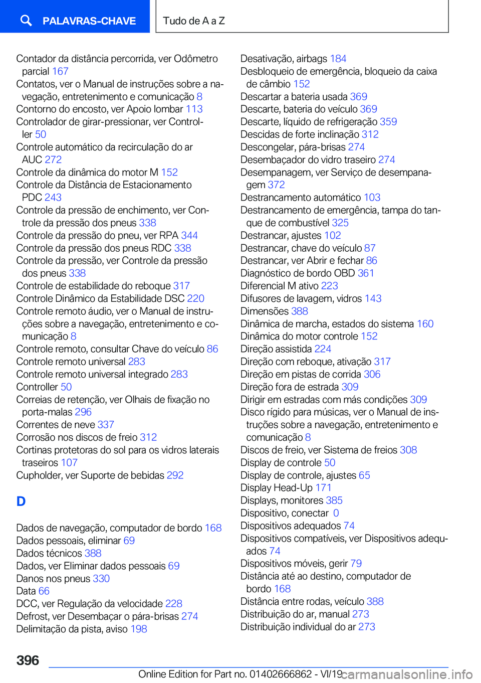 BMW X3 M 2020  Manual do condutor (in Portuguese) �C�o�n�t�a�d�o�r��d�a��d�i�s�t�â�n�c�i�a��p�e�r�c�o�r�r�i�d�a�,��v�e�r��O�d�ô�m�e�t�r�o�p�a�r�c�i�a�l� �1�6�7�
�C�o�n�t�a�t�o�s�,��v�e�r��o��M�a�n�u�a�l��d�e��i�n�s�t�r�u�