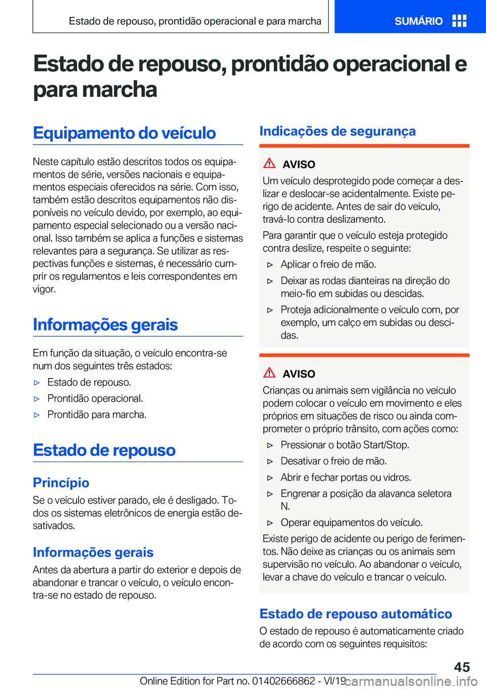 BMW X3 M 2020  Manual do condutor (in Portuguese) �E�s�t�a�d�o��d�e��r�e�p�o�u�s�o�,��p�r�o�n�t�i�d�ã�o��o�p�e�r�a�c�i�o�n�a�l��e
�p�a�r�a��m�a�r�c�h�a�E�q�u�i�p�a�m�e�n�t�o��d�o��v�e�