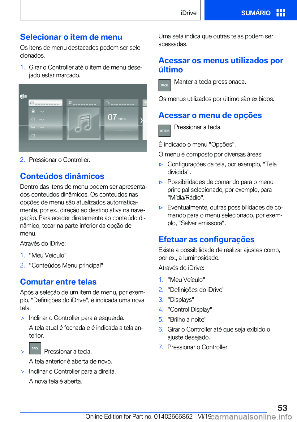 BMW X3 M 2020  Manual do condutor (in Portuguese) �S�e�l�e�c�i�o�n�a�r��o��i�t�e�m��d�e��m�e�n�u�O�s��i�t�e�n�s��d�e��m�e�n�u��d�e�s�t�a�c�a�d�o�s��p�o�d�e�m��s�e�r��s�e�l�eª
�c�i�o�n�a�d�o�s�.�1�.�G�i�r�a�r��o��C�o�n�t�r�o�l�l�e�r��a