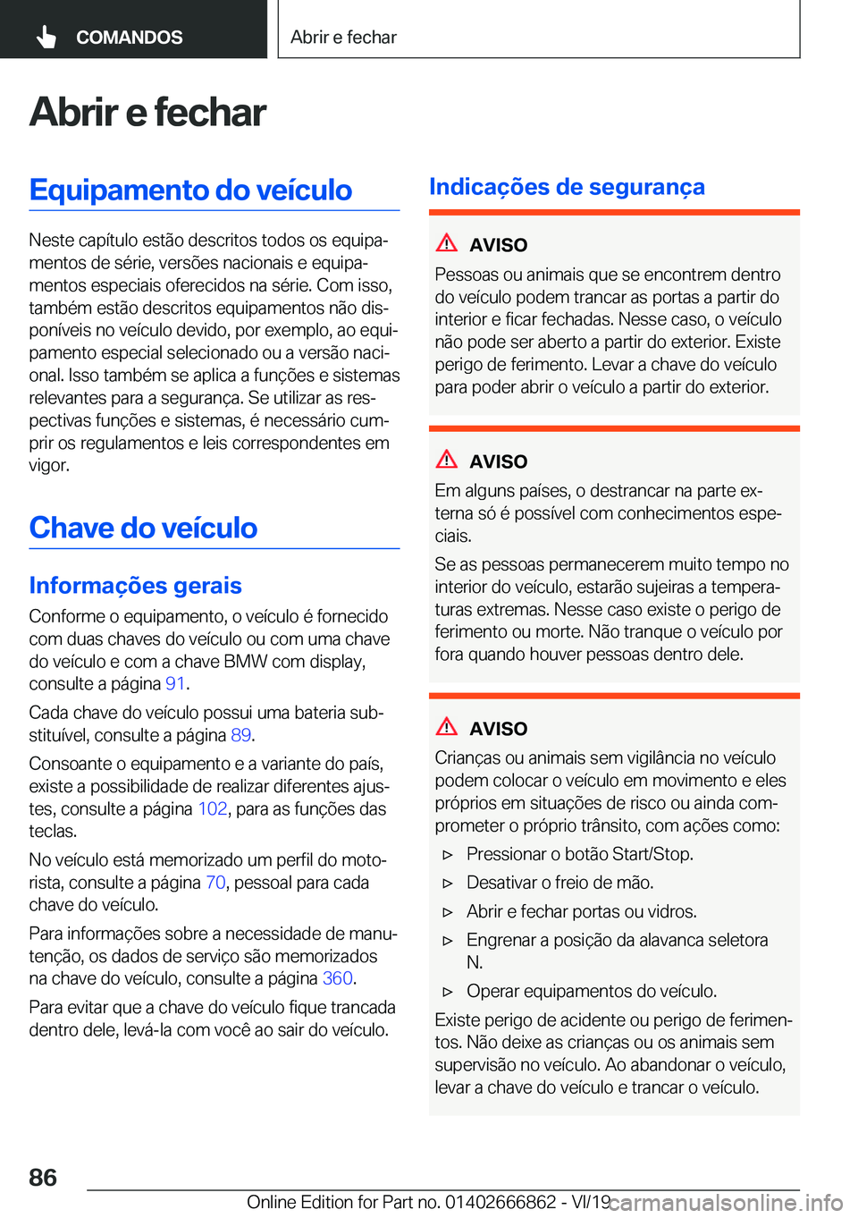 BMW X3 M 2020  Manual do condutor (in Portuguese) �A�b�r�i�r��e��f�e�c�h�a�r�E�q�u�i�p�a�m�e�n�t�o��d�o��v�e�