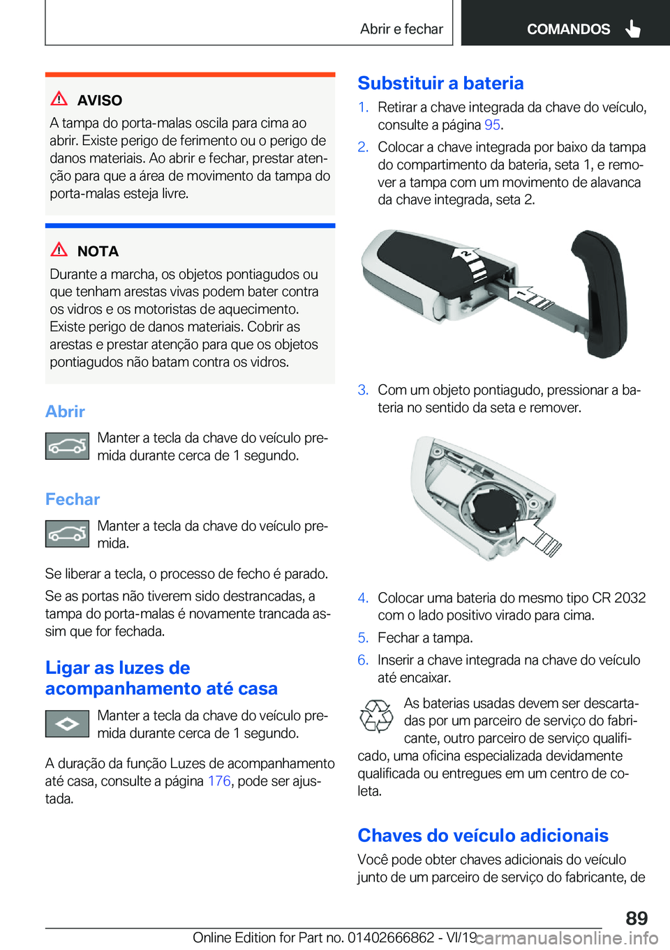 BMW X3 M 2020  Manual do condutor (in Portuguese) �A�V�I�S�O
�A��t�a�m�p�a��d�o��p�o�r�t�a�-�m�a�l�a�s��o�s�c�i�l�a��p�a�r�a��c�i�m�a��a�o
�a�b�r�i�r�.��E�x�i�s�t�e��p�e�r�i�g�o��d�e��f�e�r�i�m�e�n�t�o��o�u��o��p�e�r�i�g�o��d�e �d�a�n�
