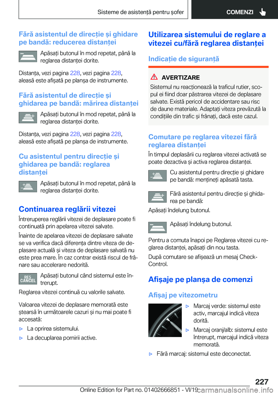 BMW X3 M 2020  Ghiduri De Utilizare (in Romanian) �F�ă�r�ă��a�s�i�s�t�e�n�t�u�l��d�e��d�i�r�e�c�i�e�&�i��g�h�i�d�a�r�e
�p�e��b�a�n�d�ă�:��r�e�d�u�c�e�r�e�a��d�i�s�t�a�n�e�i
�A�p�