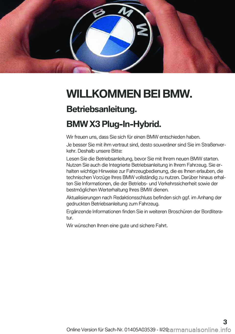 BMW X3 PLUG IN HYBRID 2020  Betriebsanleitungen (in German) �W�I�L�L�K�O�M�M�E�N��B�E�I��B�M�W�.�B�e�t�r�i�e�b�s�a�n�l�e�i�t�u�n�g�.
�B�M�W��X�3��P�l�u�g�-�I�n�-�H�y�b�r�i�d�. �W�i�r��f�r�e�u�e�n��u�n�s�,��d�a�s�s��S�i�e��s�i�c�h��f�