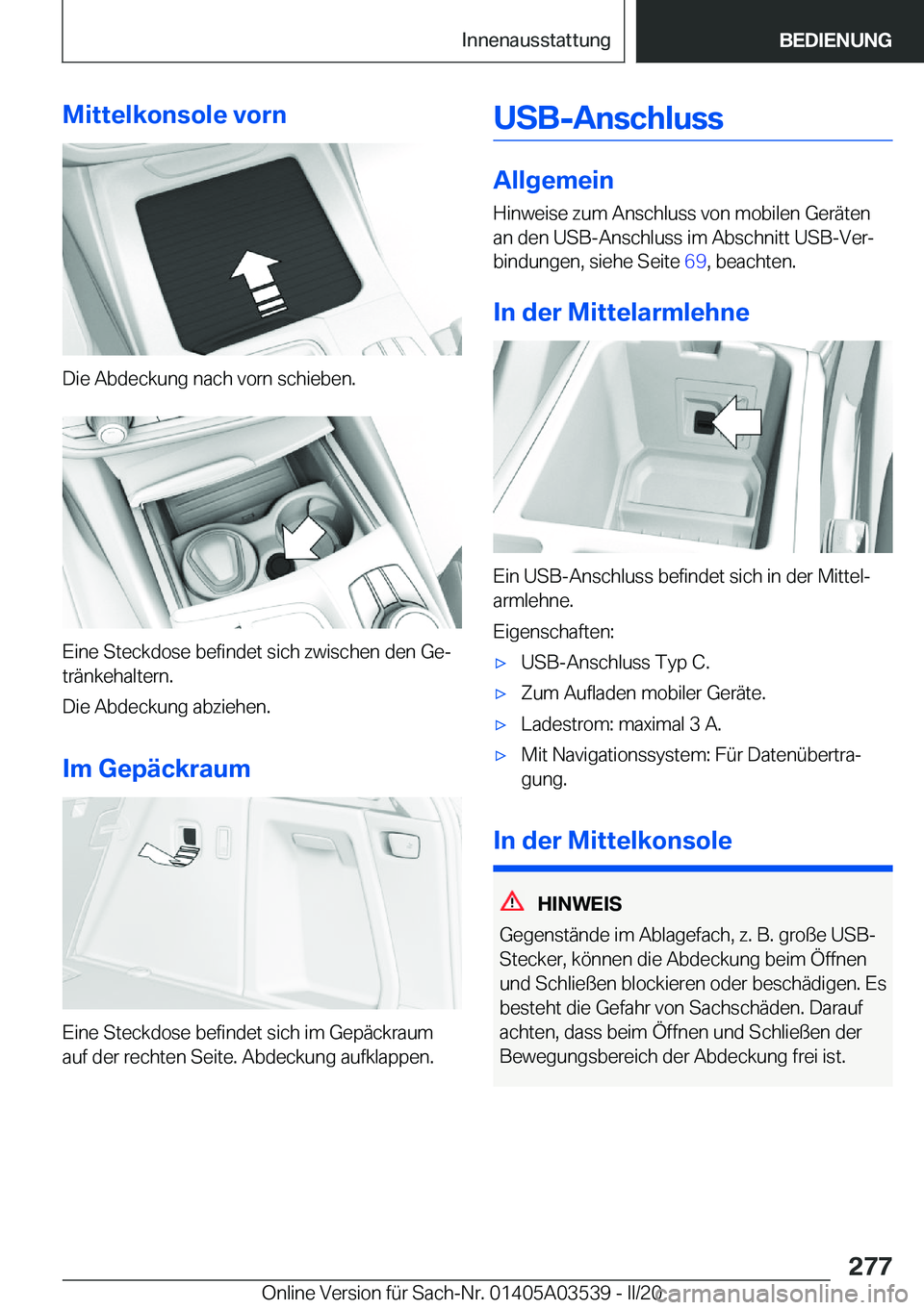 BMW X3 PLUG IN HYBRID 2020  Betriebsanleitungen (in German) �M�i�t�t�e�l�k�o�n�s�o�l�e��v�o�r�n
�D�i�e��A�b�d�e�c�k�u�n�g��n�a�c�h��v�o�r�n��s�c�h�i�e�b�e�n�.
�E�i�n�e��S�t�e�c�k�d�o�s�e��b�e�f�i�n�d�e�t��s�i�c�h��z�w�i�s�c�h�e�n��d�e�n��G�ej
�t�r�