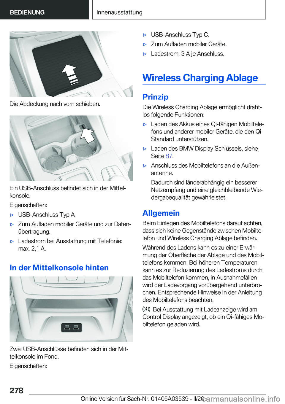 BMW X3 PLUG IN HYBRID 2020  Betriebsanleitungen (in German) �D�i�e��A�b�d�e�c�k�u�n�g��n�a�c�h��v�o�r�n��s�c�h�i�e�b�e�n�.
�E�i�n��U�S�B�-�A�n�s�c�h�l�u�s�s��b�e�f�i�n�d�e�t��s�i�c�h��i�n��d�e�r��M�i�t�t�e�lj�k�o�n�s�o�l�e�.
�E�i�g�e�n�s�c�h�a�f�t�e