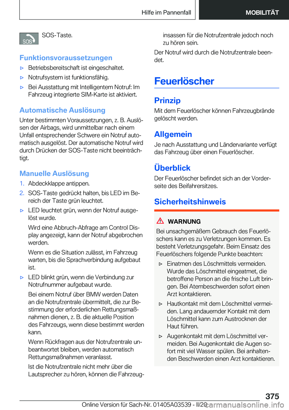 BMW X3 PLUG IN HYBRID 2020  Betriebsanleitungen (in German) �S�O�S�-�T�a�s�t�e�.
�F�u�n�k�t�i�o�n�s�v�o�r�a�u�s�s�e�t�z�u�n�g�e�nx�B�e�t�r�i�e�b�s�b�e�r�e�i�t�s�c�h�a�f�t��i�s�t��e�i�n�g�e�s�c�h�a�l�t�e�t�.x�N�o�t�r�u�f�s�y�s�t�e�m��i�s�t��f�u�n�k�t�i�o�