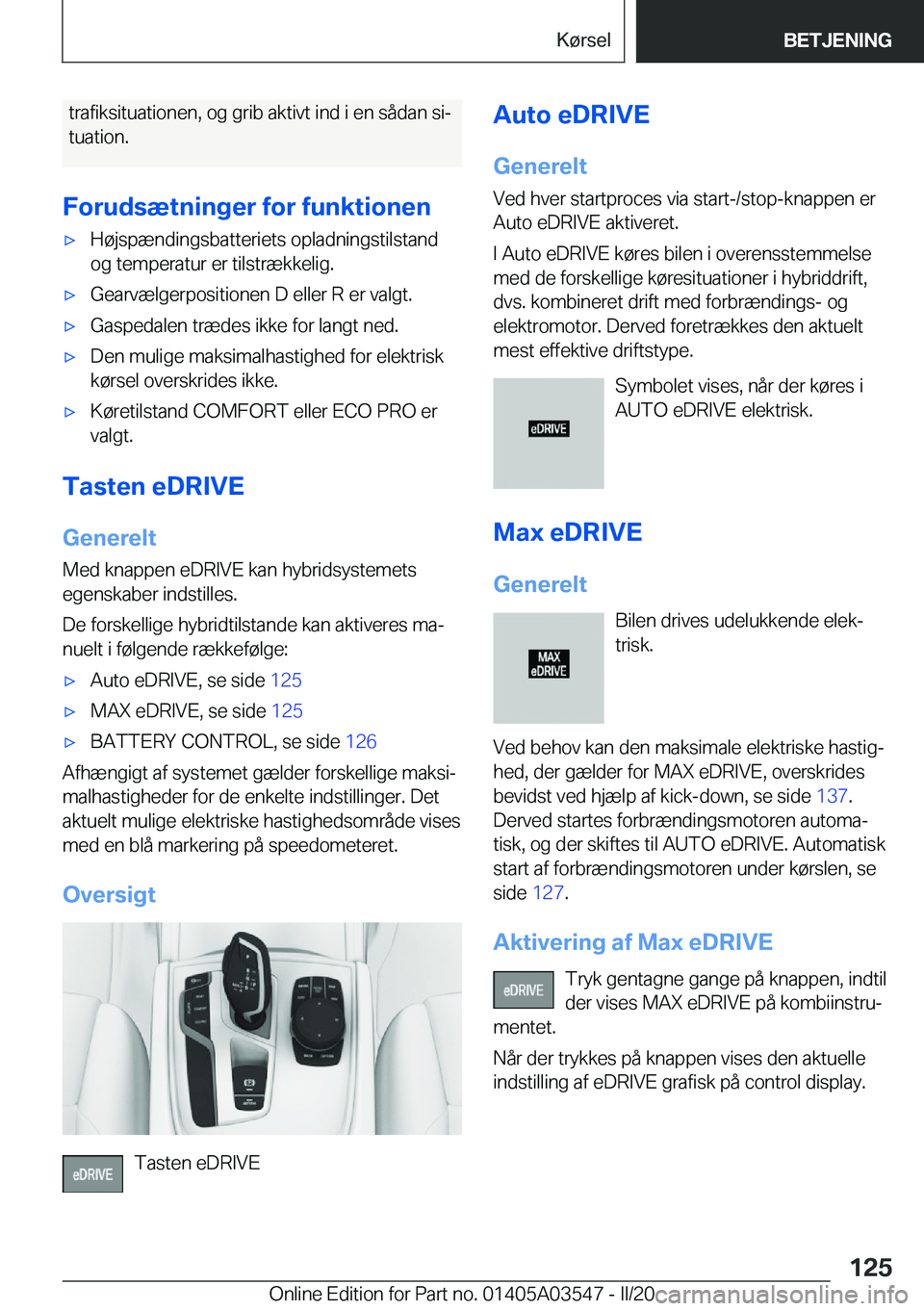 BMW X3 PLUG IN HYBRID 2020  InstruktionsbØger (in Danish) �t�r�a�f�i�k�s�i�t�u�a�t�i�o�n�e�n�,��o�g��g�r�i�b��a�k�t�i�v�t��i�n�d��i��e�n��s�å�d�a�n��s�ij�t�u�a�t�i�o�n�.
�F�o�r�u�d�s�æ�t�n�i�n�g�e�r��f�o�r��f�u�n�k�t�i�o�n�e�n'x�H�