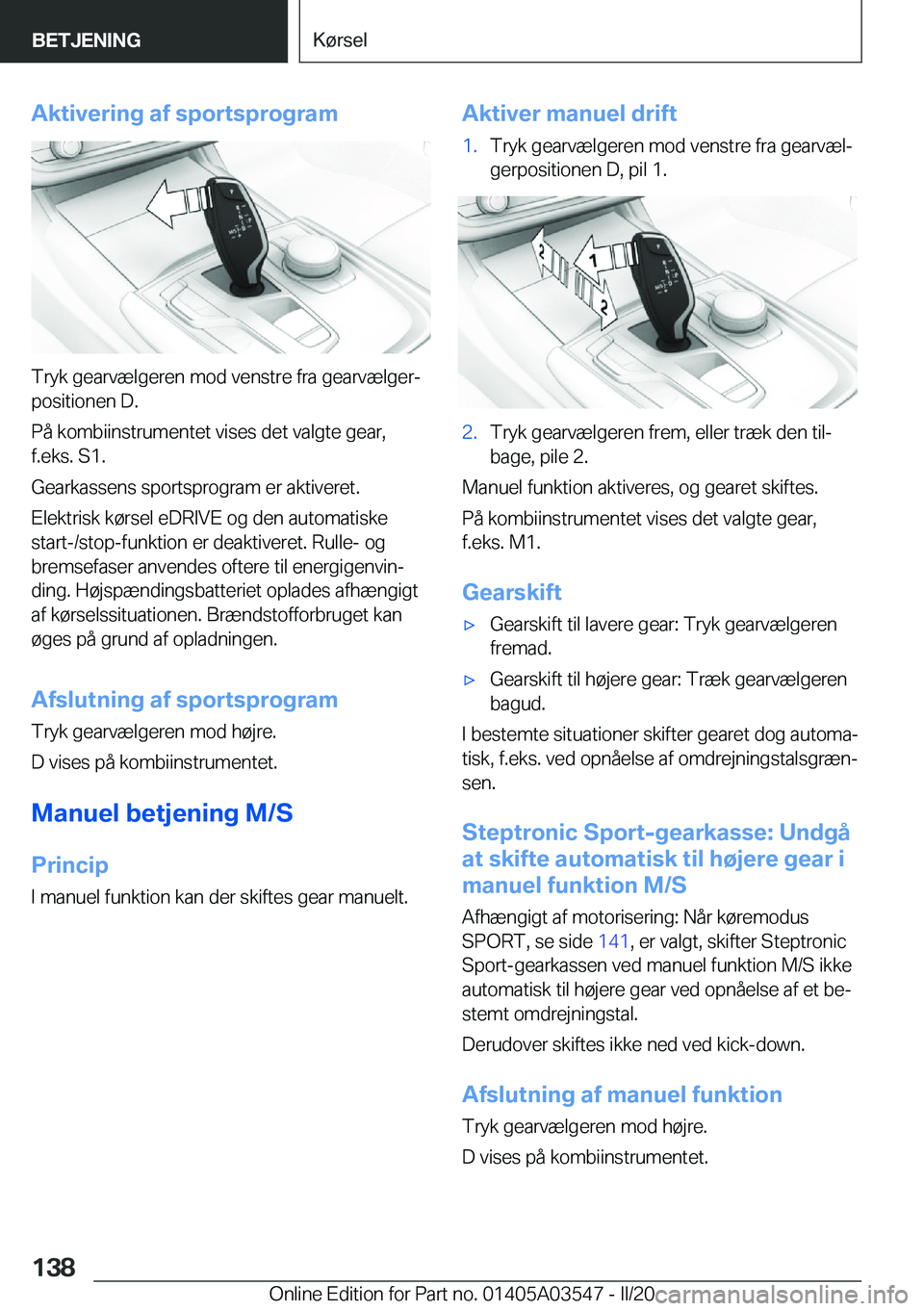 BMW X3 PLUG IN HYBRID 2020  InstruktionsbØger (in Danish) �A�k�t�i�v�e�r�i�n�g��a�f��s�p�o�r�t�s�p�r�o�g�r�a�m
�T�r�y�k��g�e�a�r�v�æ�l�g�e�r�e�n��m�o�d��v�e�n�s�t�r�e��f�r�a��g�e�a�r�v�æ�l�g�e�rj�p�o�s�i�t�i�o�n�e�n��D�.
�P�å��k�o�m�b�i�i�n�s�t�