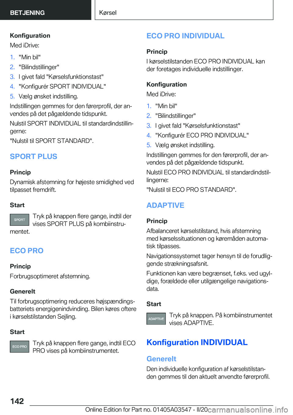 BMW X3 PLUG IN HYBRID 2020  InstruktionsbØger (in Danish) �K�o�n�f�i�g�u�r�a�t�i�o�n
�M�e�d��i�D�r�i�v�e�:�1�.��M�i�n��b�i�l��2�.��B�i�l�i�n�d�s�t�i�l�l�i�n�g�e�r��3�.�I��g�i�v�e�t��f�a�l�d���K�