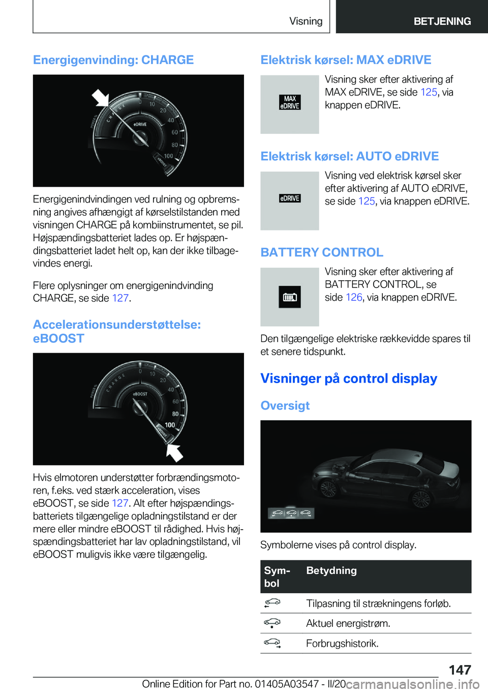 BMW X3 PLUG IN HYBRID 2020  InstruktionsbØger (in Danish) �E�n�e�r�g�i�g�e�n�v�i�n�d�i�n�g�:��C�H�A�R�G�E
�E�n�e�r�g�i�g�e�n�i�n�d�v�i�n�d�i�n�g�e�n��v�e�d��r�u�l�n�i�n�g��o�g��o�p�b�r�e�m�sj�n�i�n�g��a�n�g�i�v�e�s��a�f�h�æ�n�g�i�g�t��a�f��k�