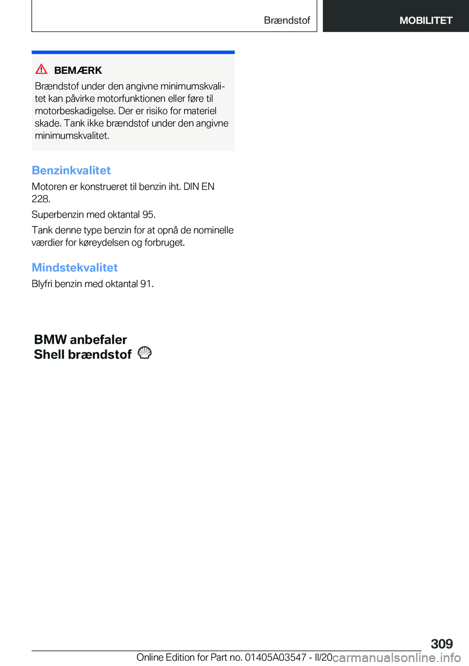 BMW X3 PLUG IN HYBRID 2020  InstruktionsbØger (in Danish) �B�E�M�Æ�R�K
�B�r�æ�n�d�s�t�o�f��u�n�d�e�r��d�e�n��a�n�g�i�v�n�e��m�i�n�i�m�u�m�s�k�v�a�l�ij �t�e�t��k�a�n��p�å�v�i�r�k�e��m�o�t�o�r�f�u�n�k�t�i�o�n�e�n��e�l�l�e�r��f�