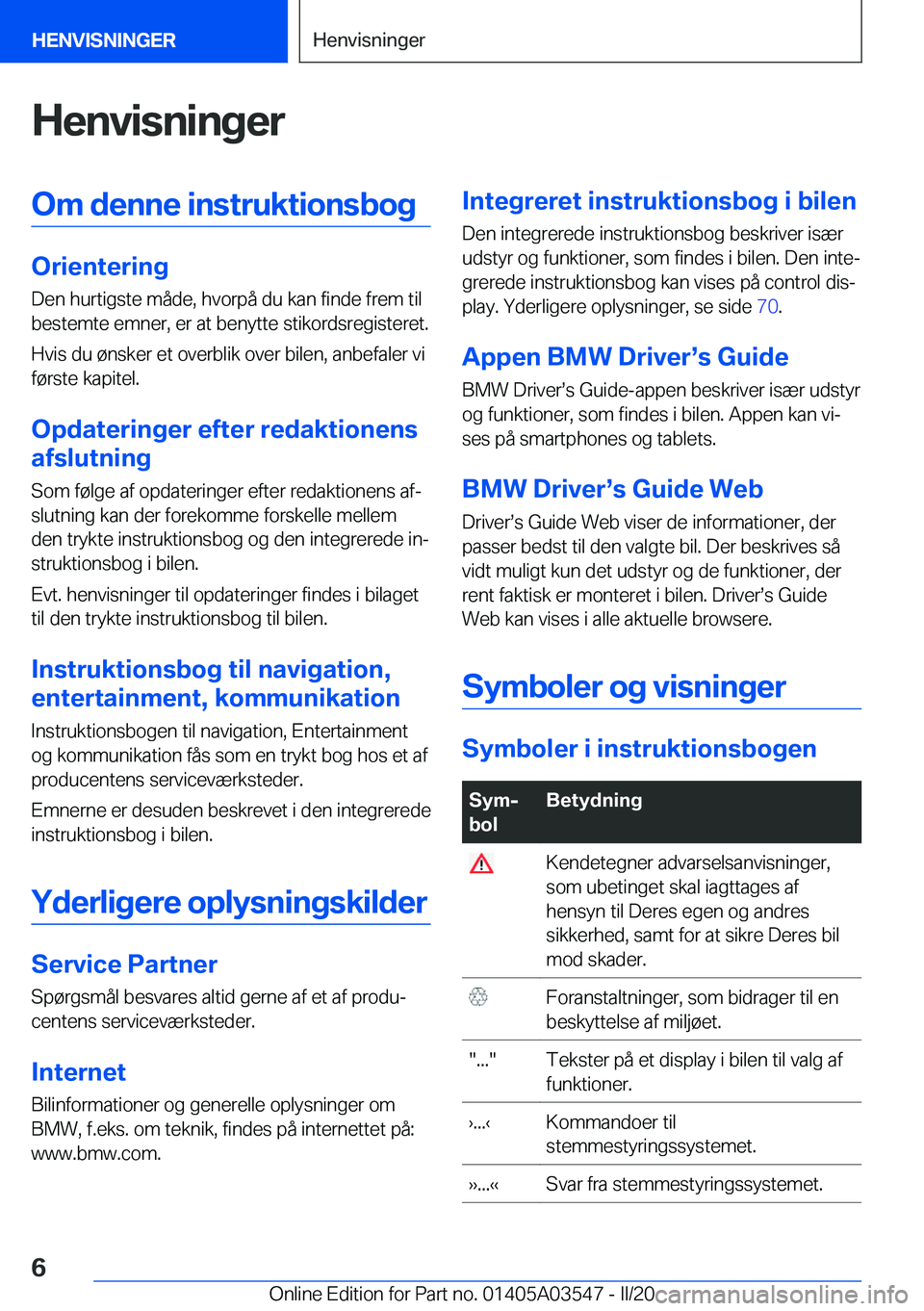 BMW X3 PLUG IN HYBRID 2020  InstruktionsbØger (in Danish) �H�e�n�v�i�s�n�i�n�g�e�r�O�m��d�e�n�n�e��i�n�s�t�r�u�k�t�i�o�n�s�b�o�g
�O�r�i�e�n�t�e�r�i�n�g�D�e�n��h�u�r�t�i�g�s�t�e��m�å�d�e�,��h�v�o�r�p�å��d�u��k�a�n��f�i�n�d�e��f�r�e�m��t�i�l
�b�e�s