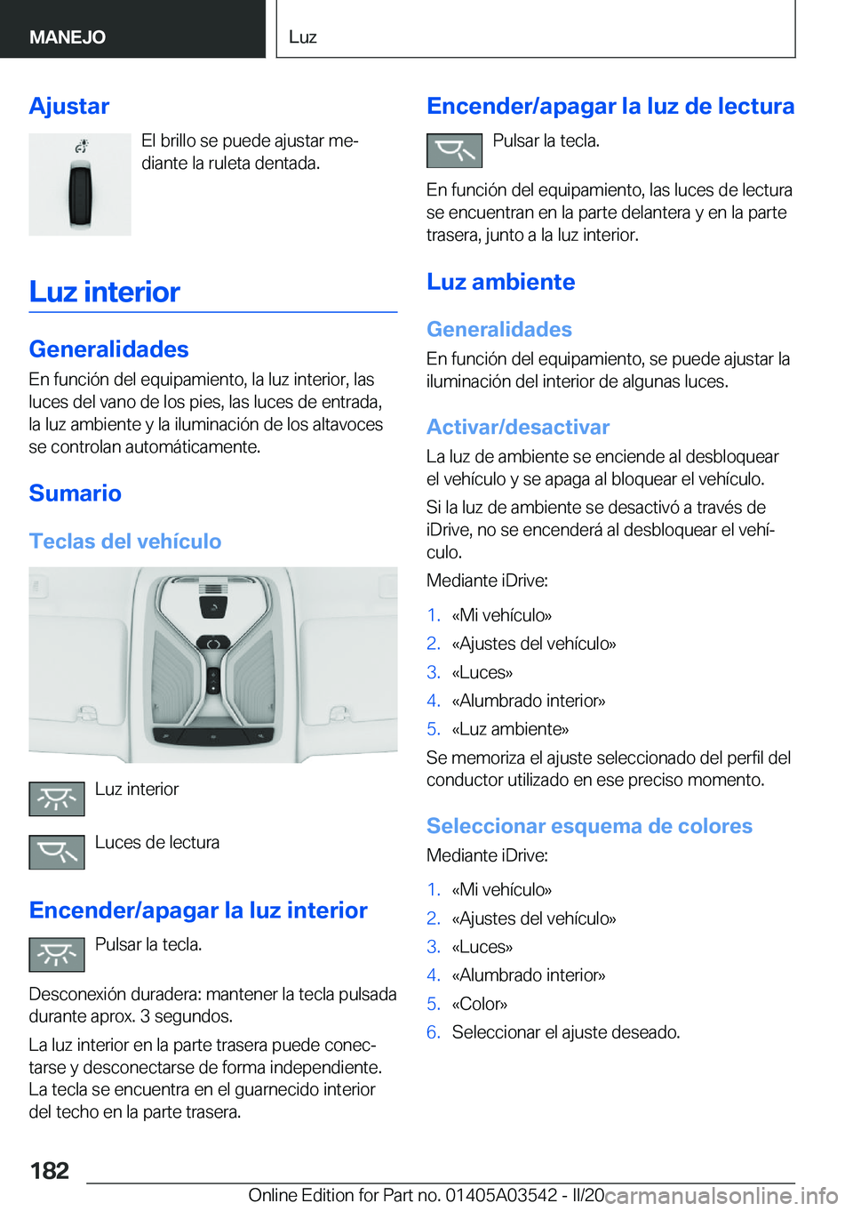 BMW X3 PLUG IN HYBRID 2020  Manuales de Empleo (in Spanish) �A�j�u�s�t�a�r�E�l��b�r�i�l�l�o��s�e��p�u�e�d�e��a�j�u�s�t�a�r��m�eª
�d�i�a�n�t�e��l�a��r�u�l�e�t�a��d�e�n�t�a�d�a�.
�L�u�z��i�n�t�e�r�i�o�r
�G�e�n�e�r�a�l�i�d�a�d�e�s
�E�n��f�u�n�c�i�