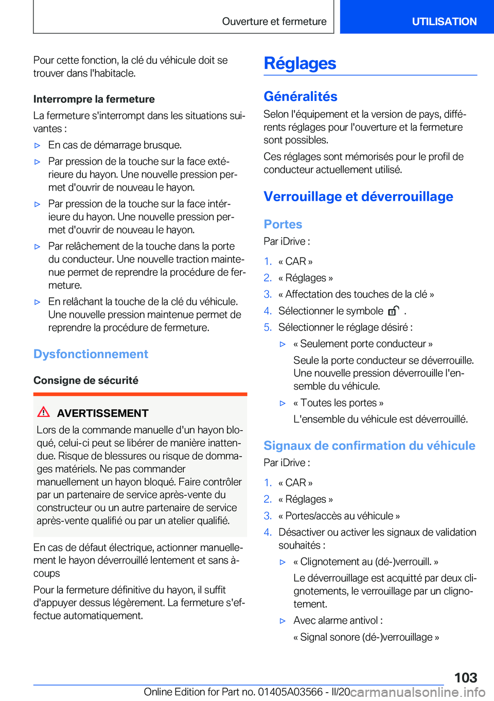 BMW X3 PLUG IN HYBRID 2020  Notices Demploi (in French) �P�o�u�r��c�e�t�t�e��f�o�n�c�t�i�o�n�,��l�a��c�l�é��d�u��v�é�h�i�c�u�l�e��d�o�i�t��s�e
�t�r�o�u�v�e�r��d�a�n�s��l�'�h�a�b�i�t�a�c�l�e�.
�I�n�t�e�r�r�o�m�p�r�e��l�a��f�e�r�m�e�t�u�r�e