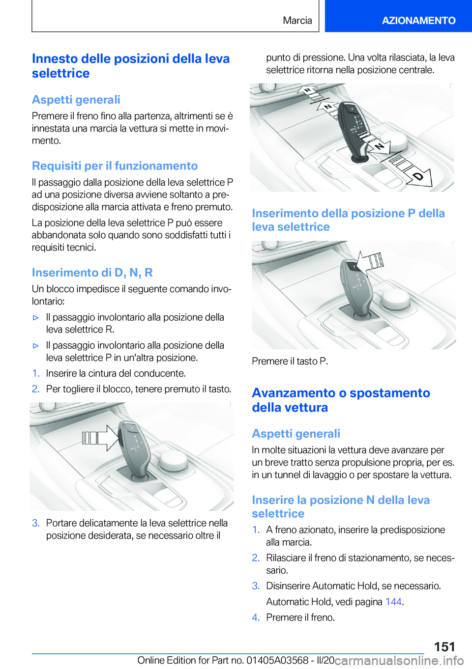BMW X3 PLUG IN HYBRID 2020  Libretti Di Uso E manutenzione (in Italian) �I�n�n�e�s�t�o��d�e�l�l�e��p�o�s�i�z�i�o�n�i��d�e�l�l�a��l�e�v�a
�s�e�l�e�t�t�r�i�c�e
�A�s�p�e�t�t�i��g�e�n�e�r�a�l�i �P�r�e�m�e�r�e��i�l��f�r�e�n�o��f�i�n�o��a�l�l�a��p�a�r�t�e�n�z�a�,��a�